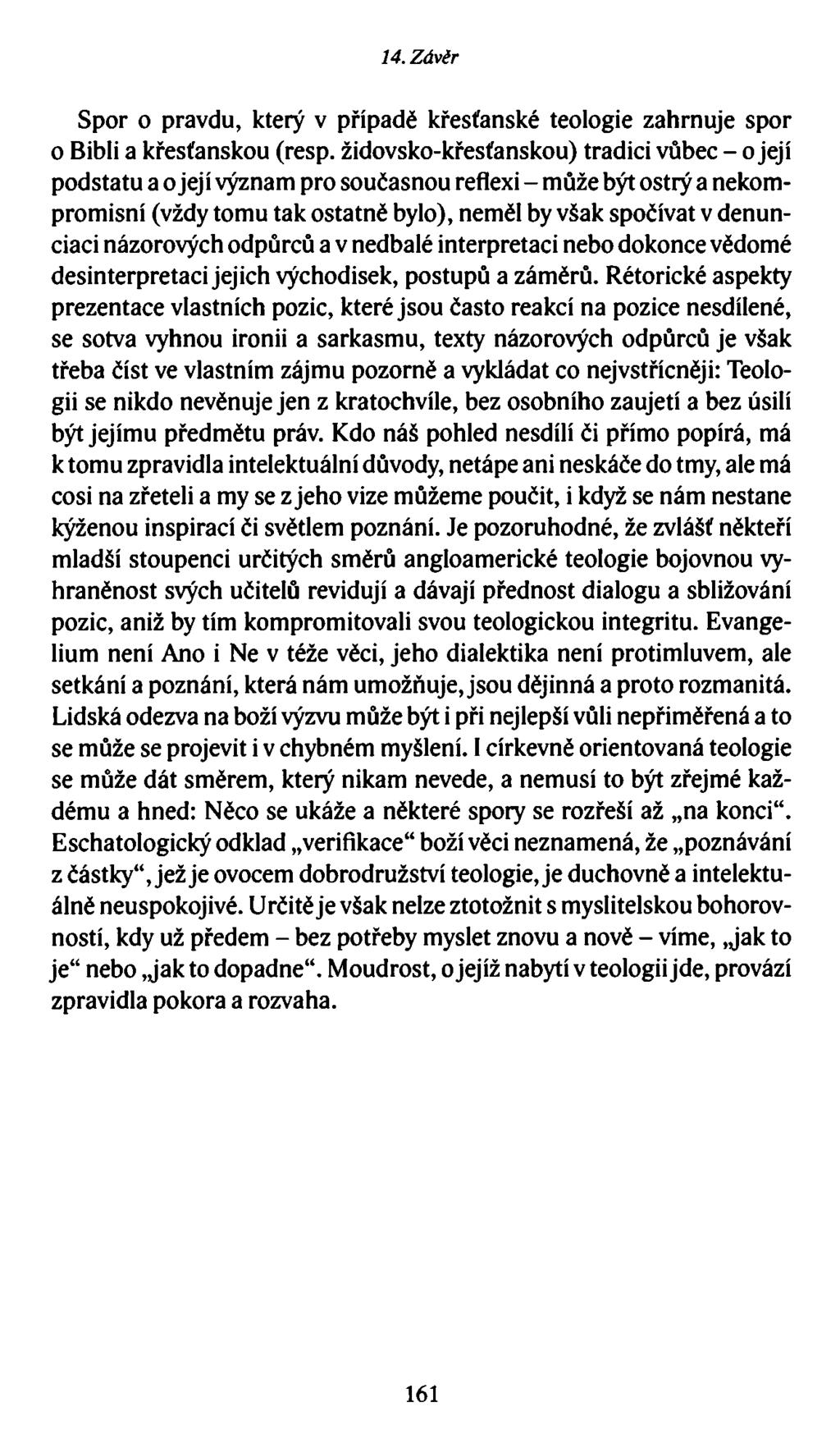 14. Závěr Spor o pravdu, který v případě křesťanské teologie zahrnuje spor o Bibli a křesťanskou (resp.