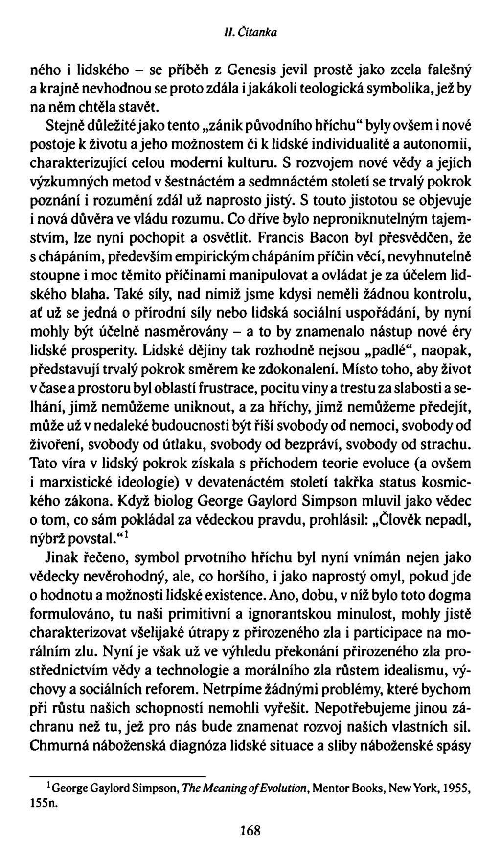 II. Čítanka ného i lidského - se příběh z Genesis jevil prostě jako zcela falešný a krajně nevhodnou se proto zdála i jakákoli teologická symbolika, jež by na něm chtěla stavět.