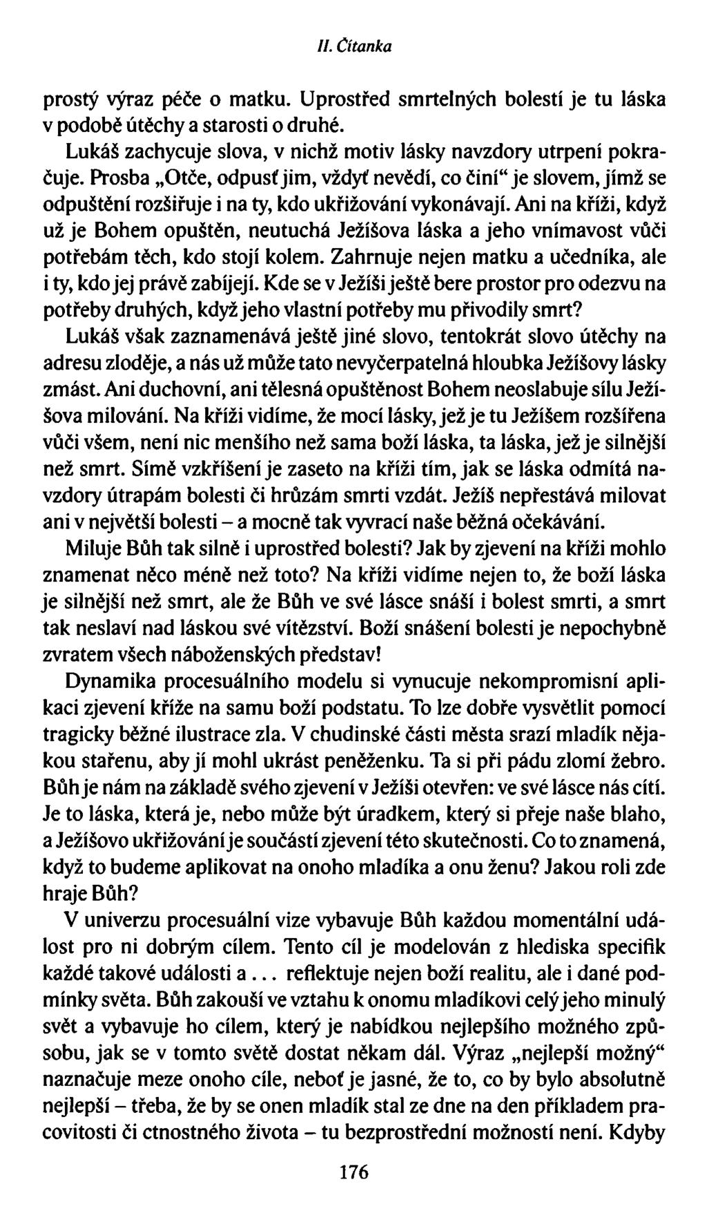 //. Čítanka prostý výraz péče o matku. Uprostřed smrtelných bolestí je tu láska v podobě útěchy a starosti o druhé. Lukáš zachycuje slova, v nichž motiv lásky navzdory utrpení pokračuje.