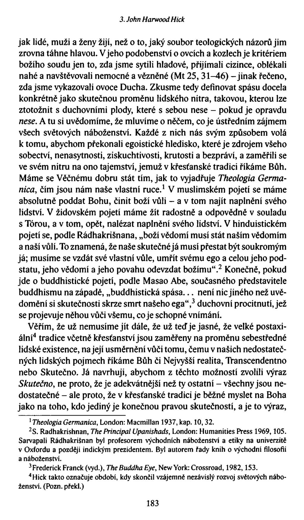 3. John Harwood Hick jak lidé, muži a ženy žijí, než o to, jaký soubor teologických názorů jim zrovna táhne hlavou.