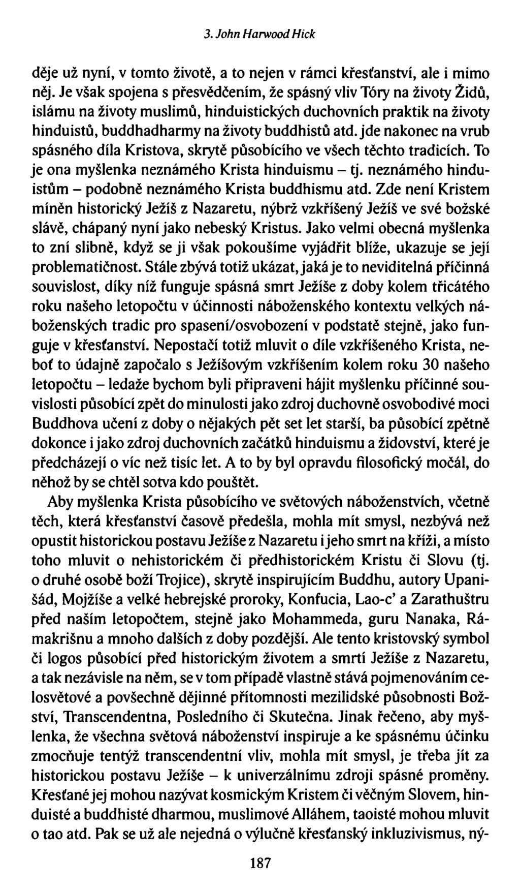 3. John Harwood Hick děje už nyní, v tomto životě, a to nejen v rámci křesťanství, ale i mimo něj.