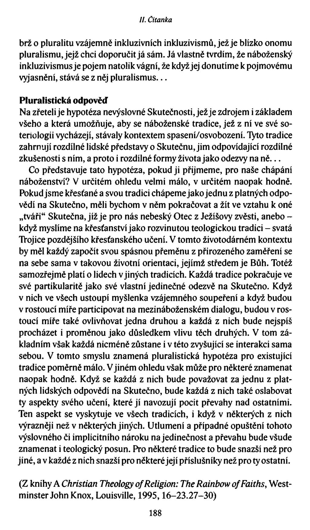//. Čítanka brž o pluralitu vzájemně inkluzivních inkluzivismů, jež je blízko onomu pluralismu, jejž chci doporučit já sám.