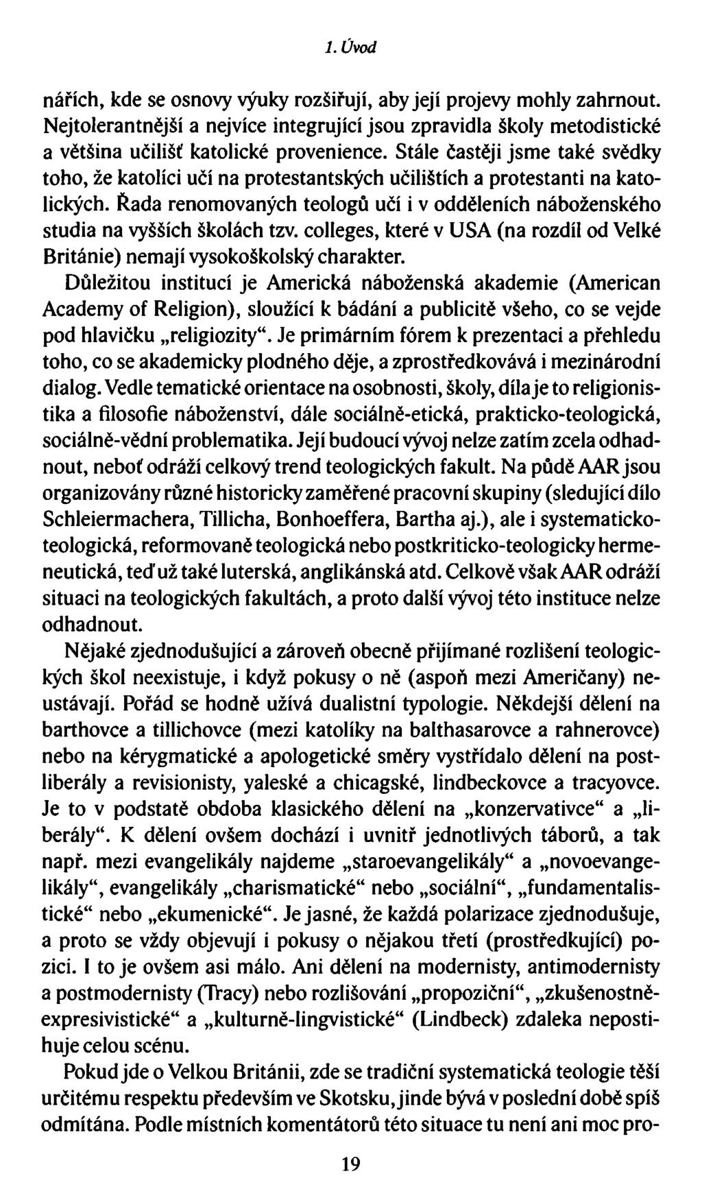 1. Úvod nářích, kde se osnovy výuky rozšiřují, aby její projevy mohly zahrnout. Nejtolerantnější a nejvíce integrující jsou zpravidla školy metodistické a většina učilišť katolické provenience.