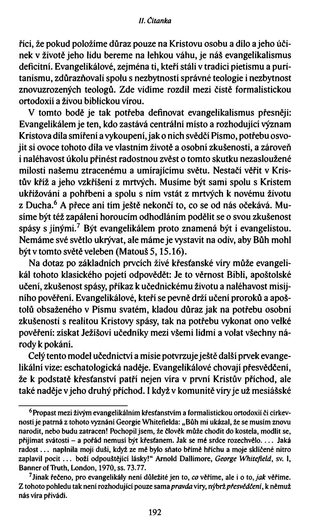 //. Čítanka říci, že pokud položíme důraz pouze na Kristovu osobu a dílo a jeho účinek v životě jeho lidu bereme na lehkou váhu, je náš evangelikalismus deficitní.