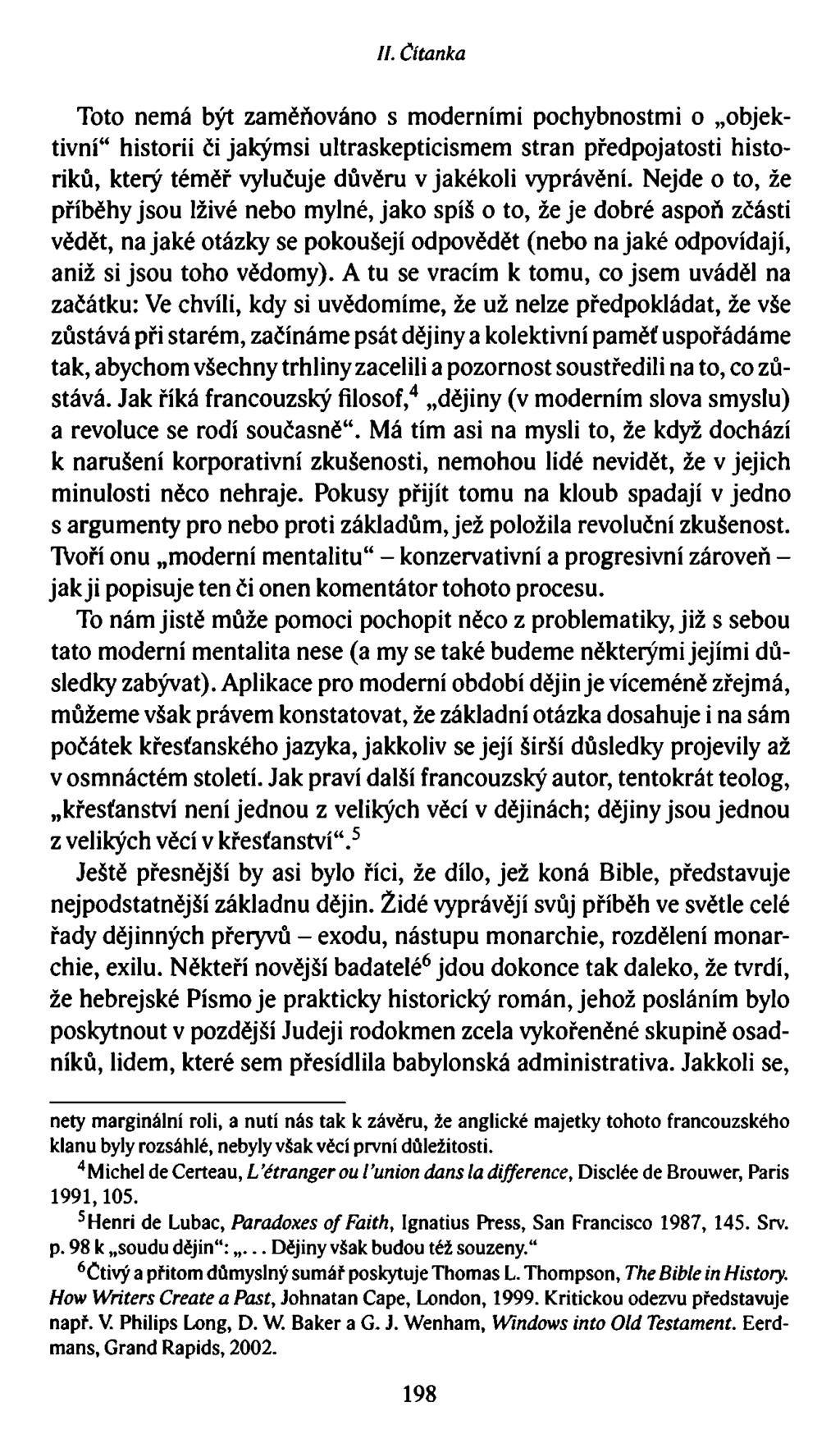 II. Čítanka Toto nemá být zaměňováno s moderními pochybnostmi o objektivní historii či jakýmsi ultraskepticismem stran předpojatosti historiků, který téměř vylučuje důvěru v jakékoli vyprávění.