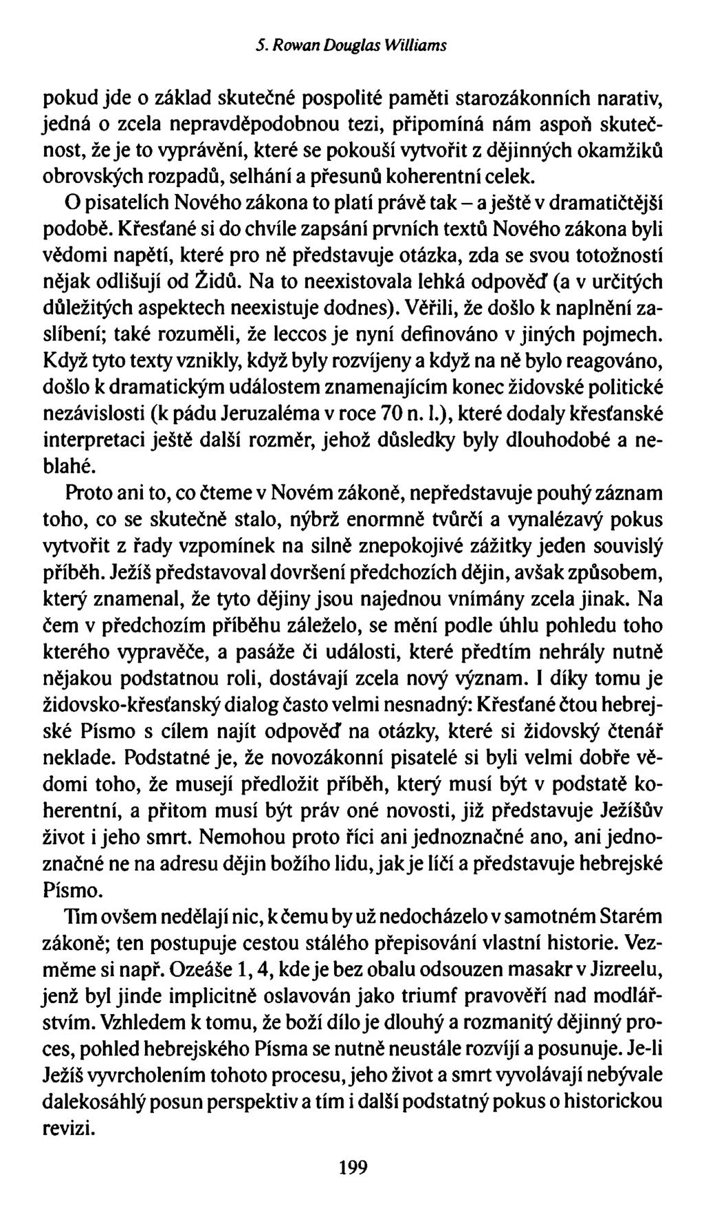 5. Rowan Douglas Williams pokud jde o základ skutečné pospolité paměti starozákonních narativ, jedná o zcela nepravděpodobnou tezi, připomíná nám aspoň skutečnost, že je to vyprávění, které se