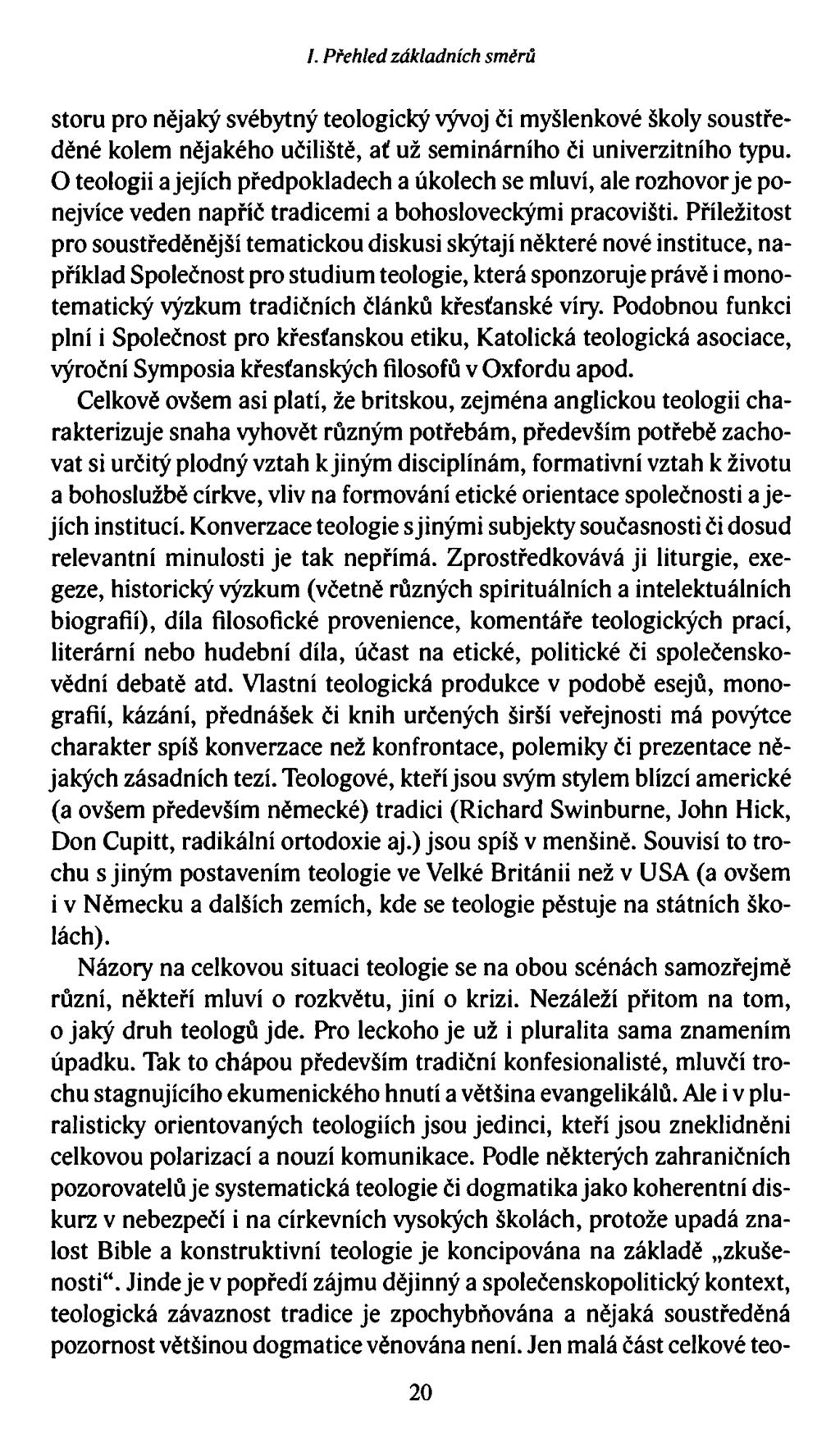 I. Přehled základních směrů storu pro nějaký svébytný teologický vývoj či myšlenkové školy soustředěné kolem nějakého učiliště, ať už seminárního či univerzitního typu.