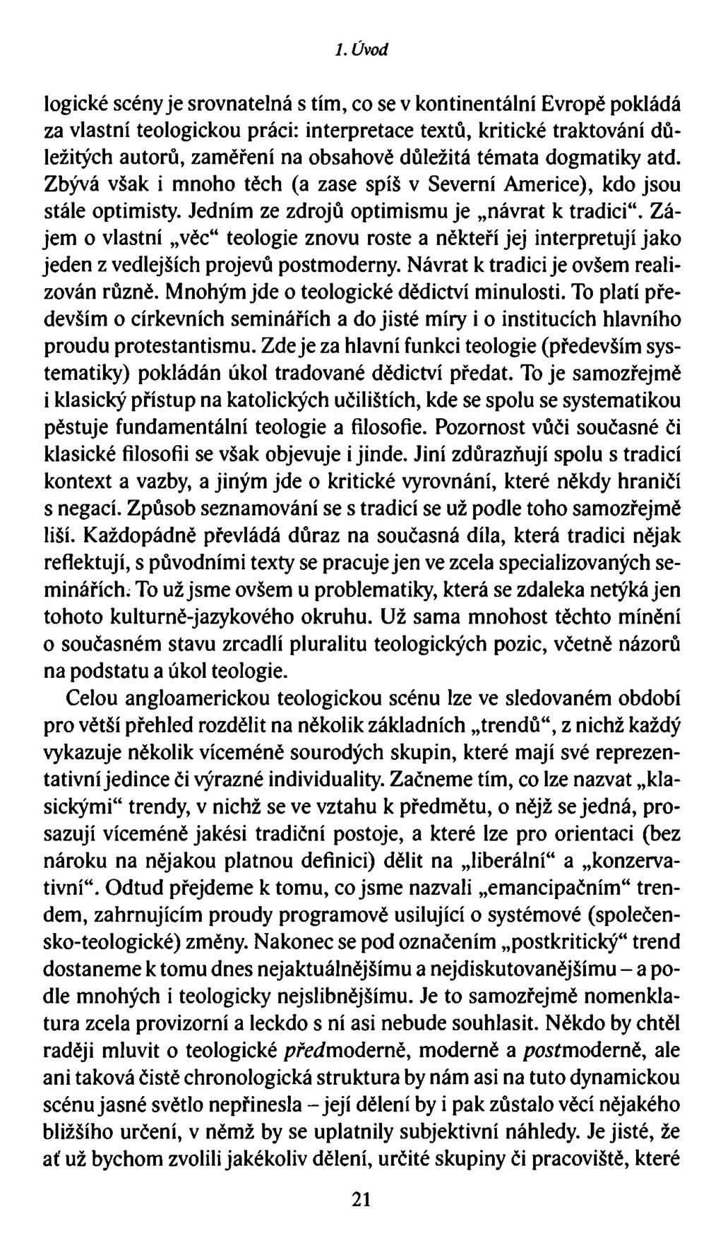 1. Úvod logické scény je srovnatelná s tím, co se v kontinentální Evropě pokládá za vlastní teologickou práci: interpretace textů, kritické traktování důležitých autorů, zaměření na obsahově důležitá