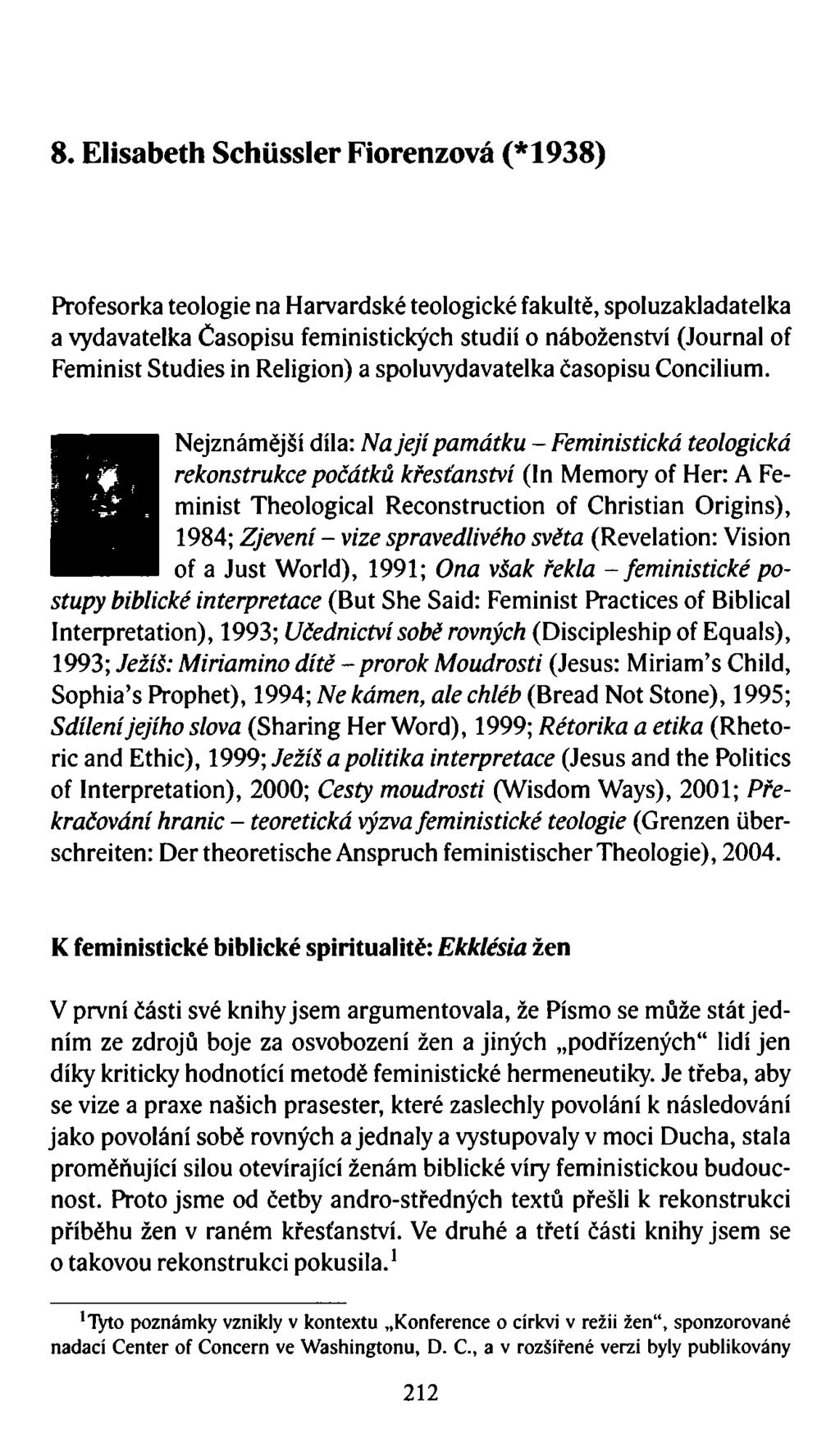 8. Elisabeth SchUssler Fiorenzová (*1938) Profesorka teologie na Harvardské teologické fakultě, spoluzakladatelka a vydavatelka Časopisu feministických studií o náboženství (Journal of Feminist