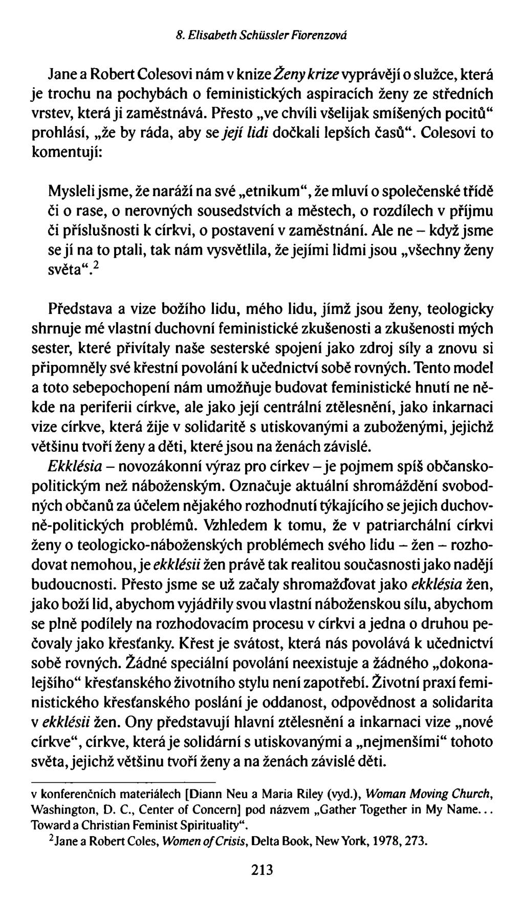 8. Elisabeth Schiissler Fiorenzová Jane a Robert Colesovi nám v knize Ženy krize vyprávějí o služce, která je trochu na pochybách o feministických aspiracích ženy ze středních vrstev, která ji