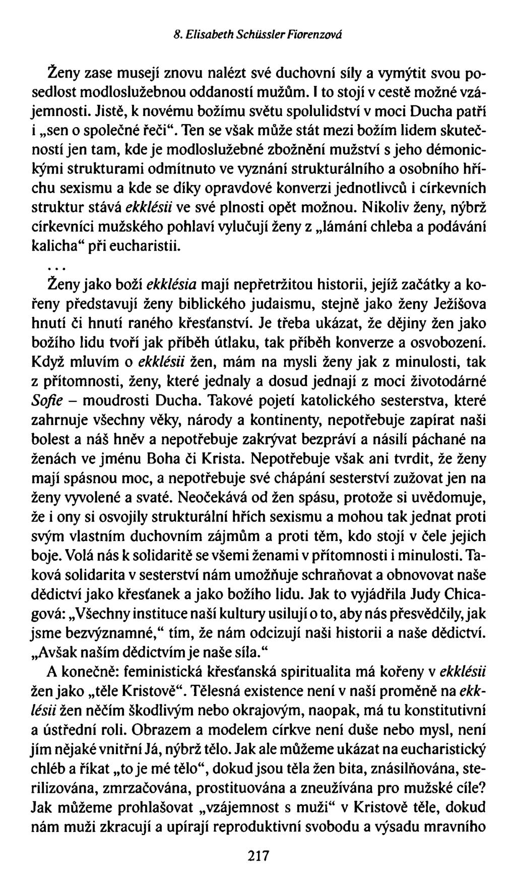 8. Elisabeth Schiissler Fiorenzová Ženy zase musejí znovu nalézt své duchovní síly a vymýtit svou posedlost modloslužebnou oddaností mužům. I to stojí v cestě možné vzájemnosti.
