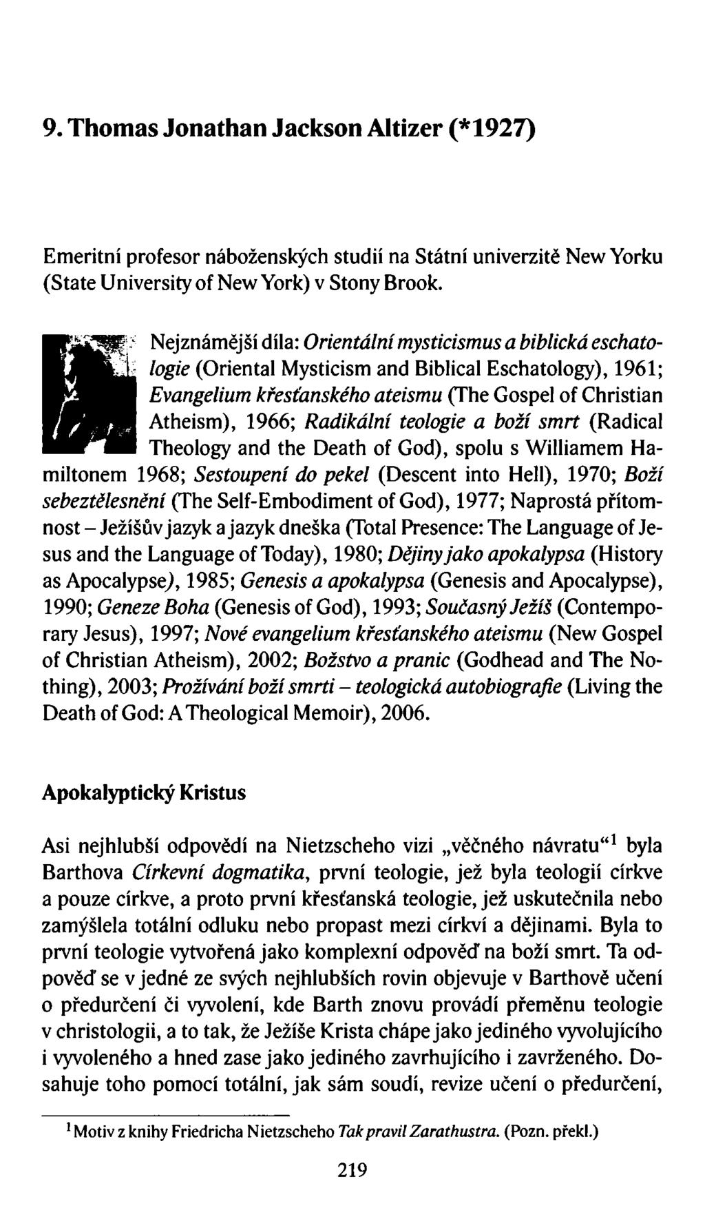 9. Thomas Jonathan Jackson Altizer (*1927) Emeritní profesor náboženských studií na Státní univerzitě New Yorku (State University of New York) v Stony Brook.