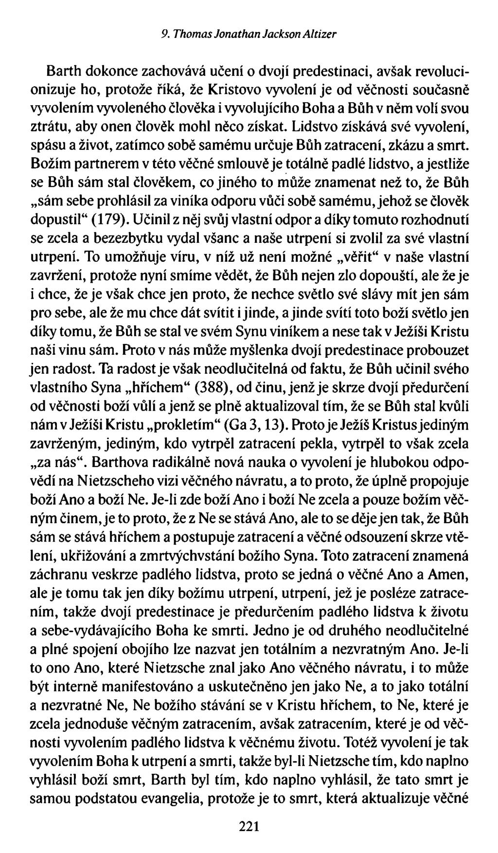 9. Thomas Jonathan Jackson Altizer Barth dokonce zachovává učení o dvojí predestinaci, avšak revolucionizuje ho, protože říká, že Kristovo vyvolení je od věčnosti současně vyvolením vyvoleného