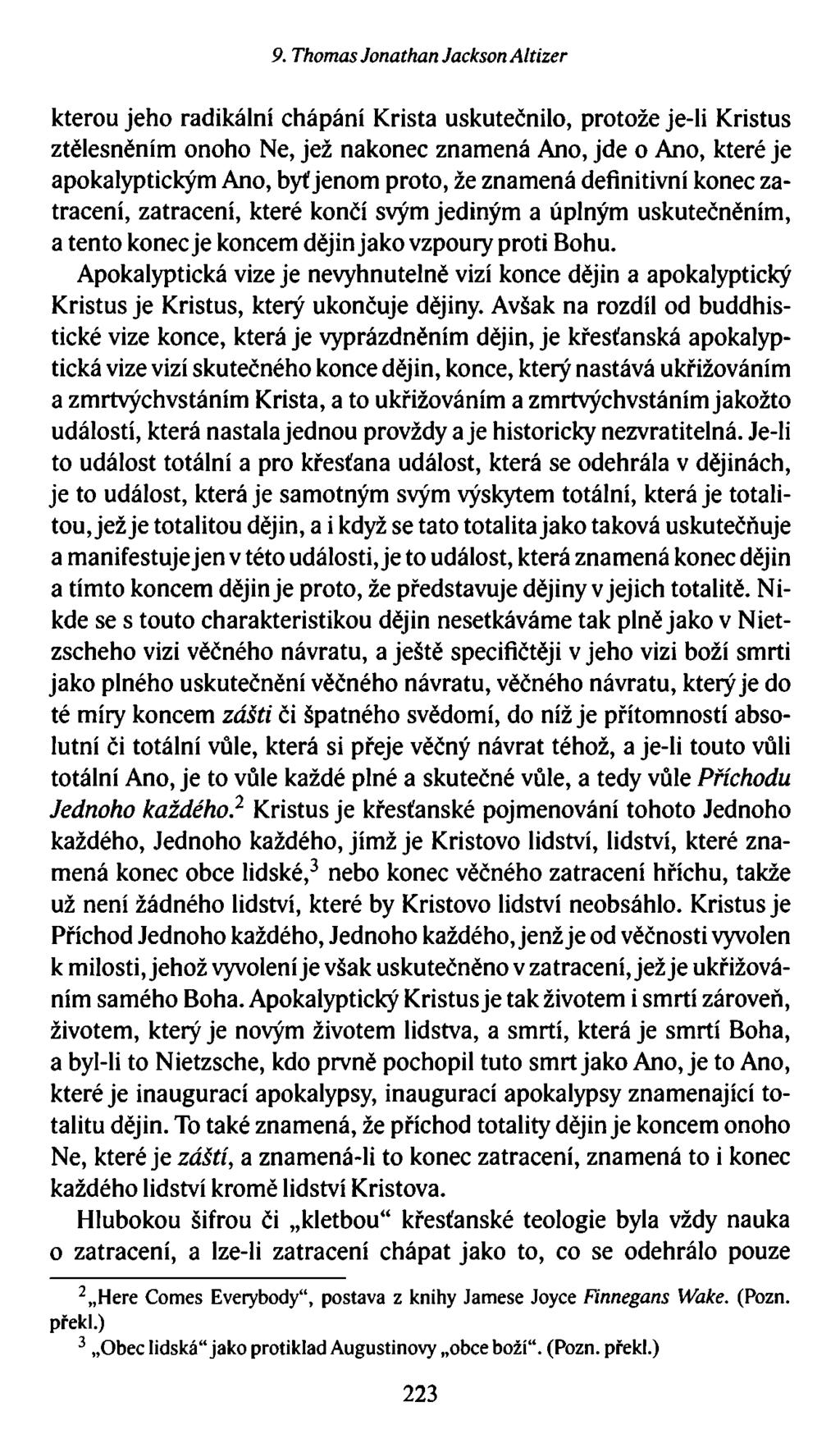 9. Thomas Jonathan Jackson Altizer kterou jeho radikální chápání Krista uskutečnilo, protože je-li Kristus ztělesněním onoho Ne, jež nakonec znamená Ano, jde o Ano, které je apokalyptickým Ano, byť