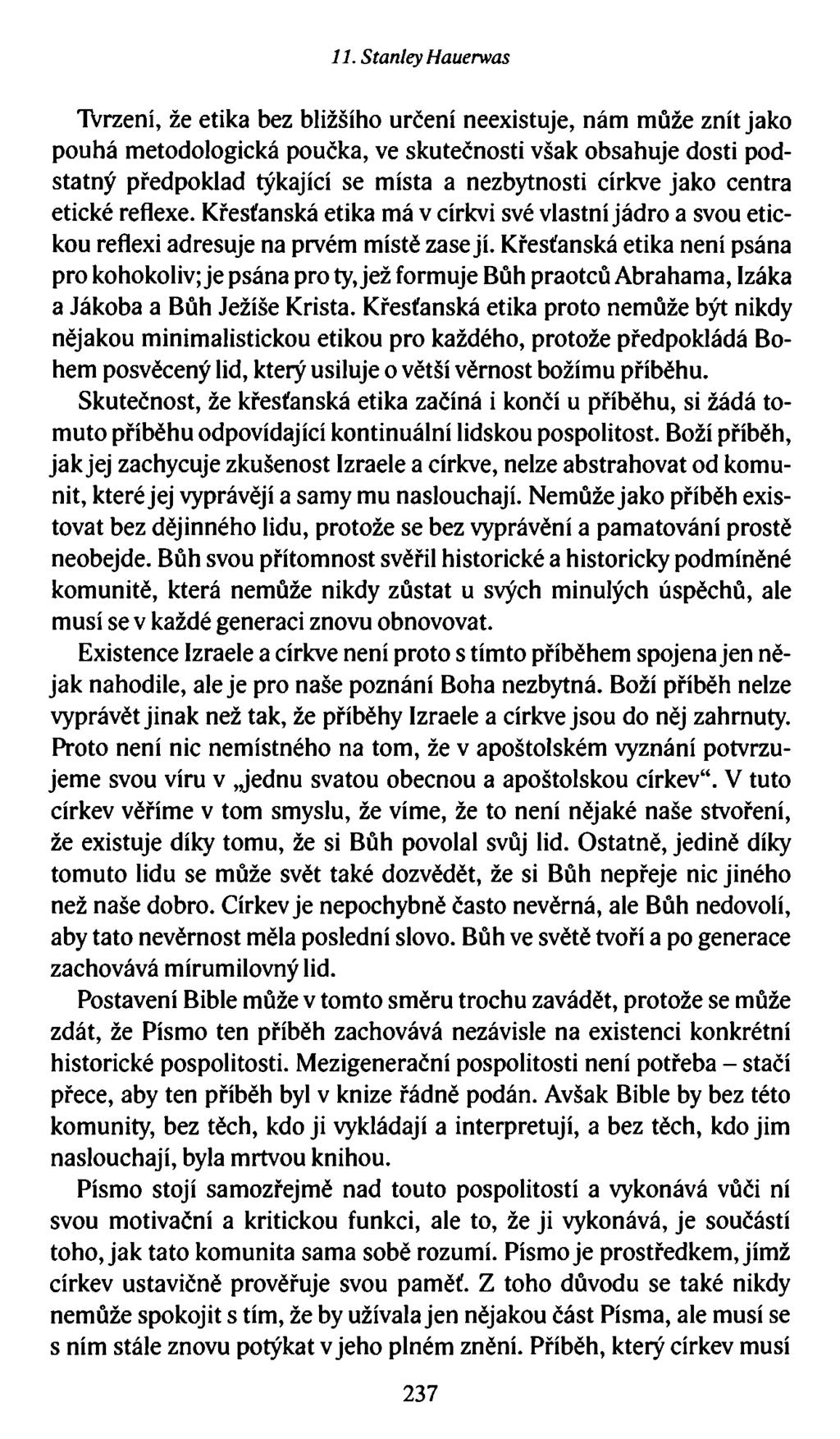 11. Stanley Hauerwas Tvrzení, že etika bez bližšího určení neexistuje, nám může znít jako pouhá metodologická poučka, ve skutečnosti však obsahuje dosti podstatný předpoklad týkající se místa a