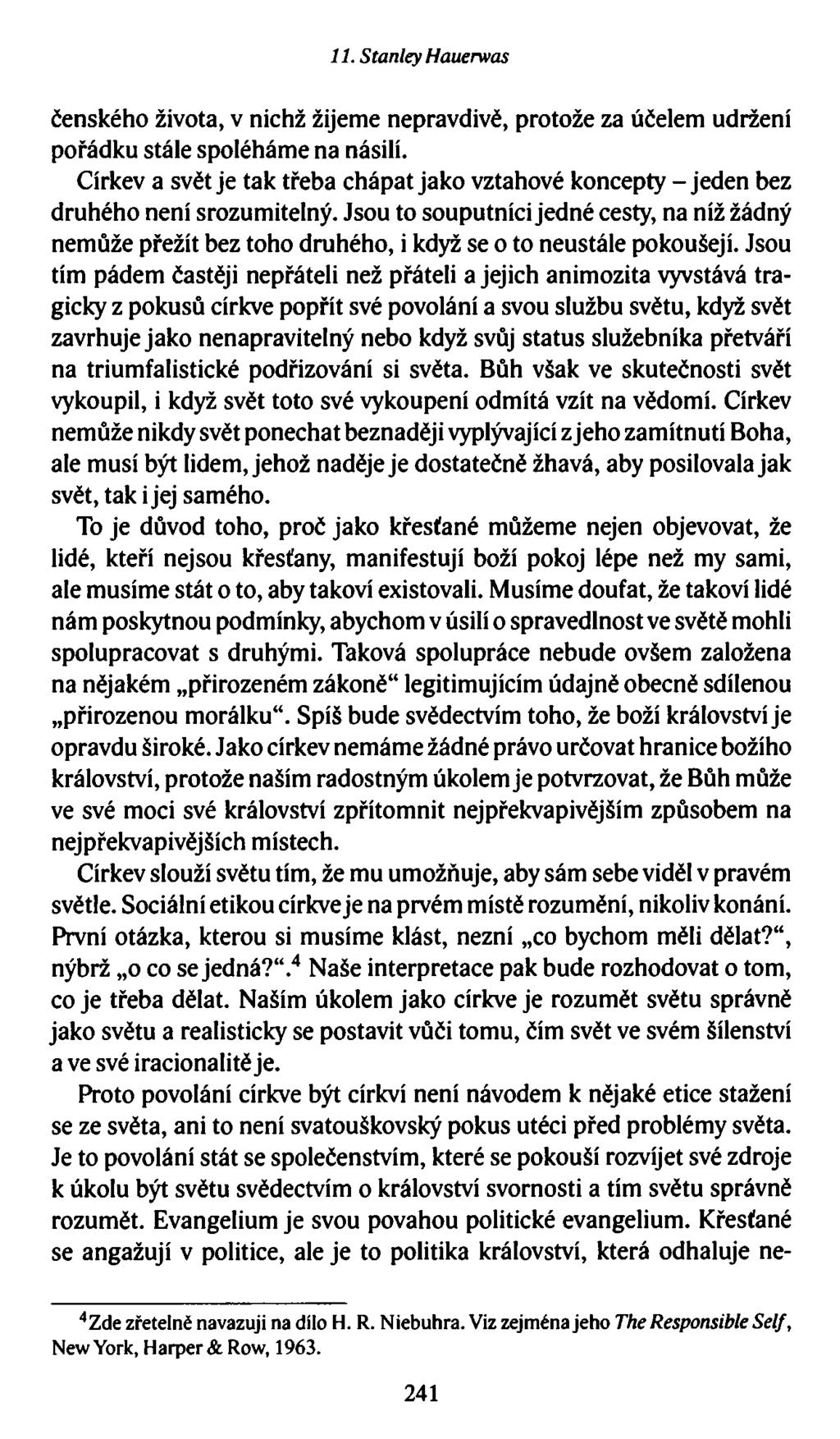 11. Stanley Hauerwas čenského života, v nichž žijeme nepravdivě, protože za účelem udržení pořádku stále spoléháme na násilí.