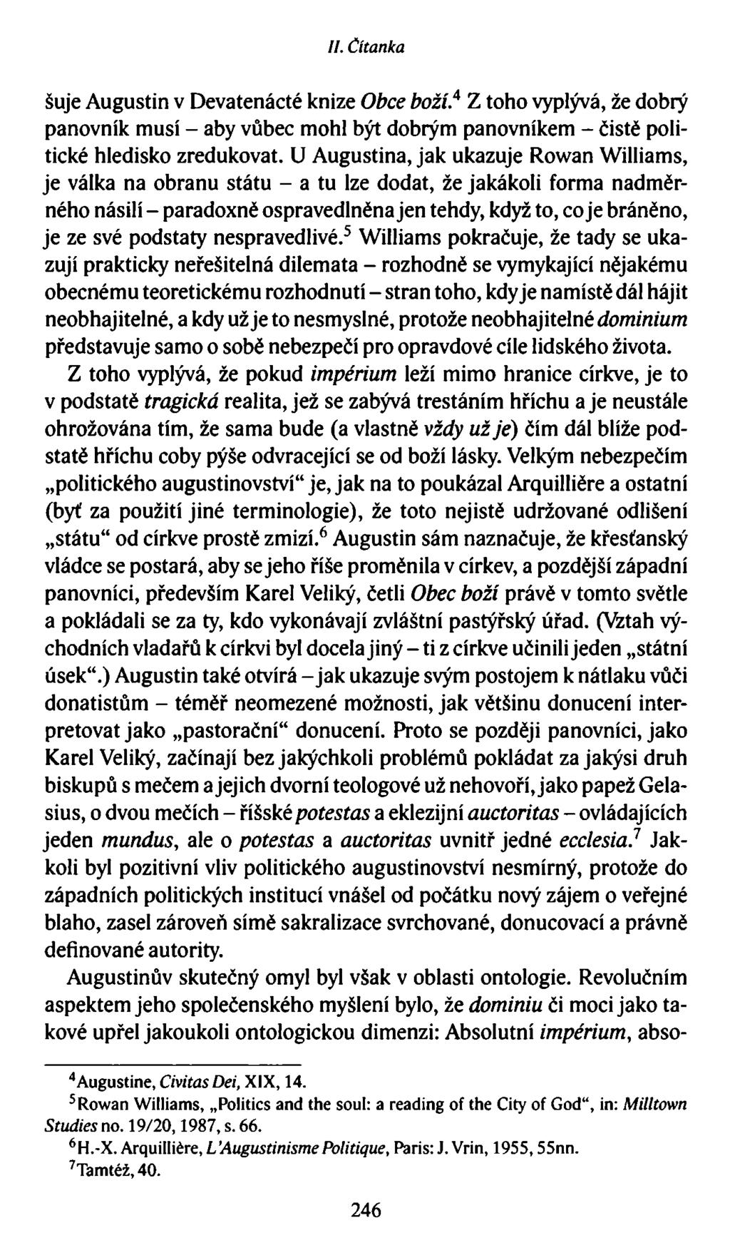 //. Čítanka šuje Augustin v Devatenácté knize Obce boží.4 Z toho vyplývá, že dobrý panovník musí - aby vůbec mohl být dobrým panovníkem - čistě politické hledisko zredukovat.