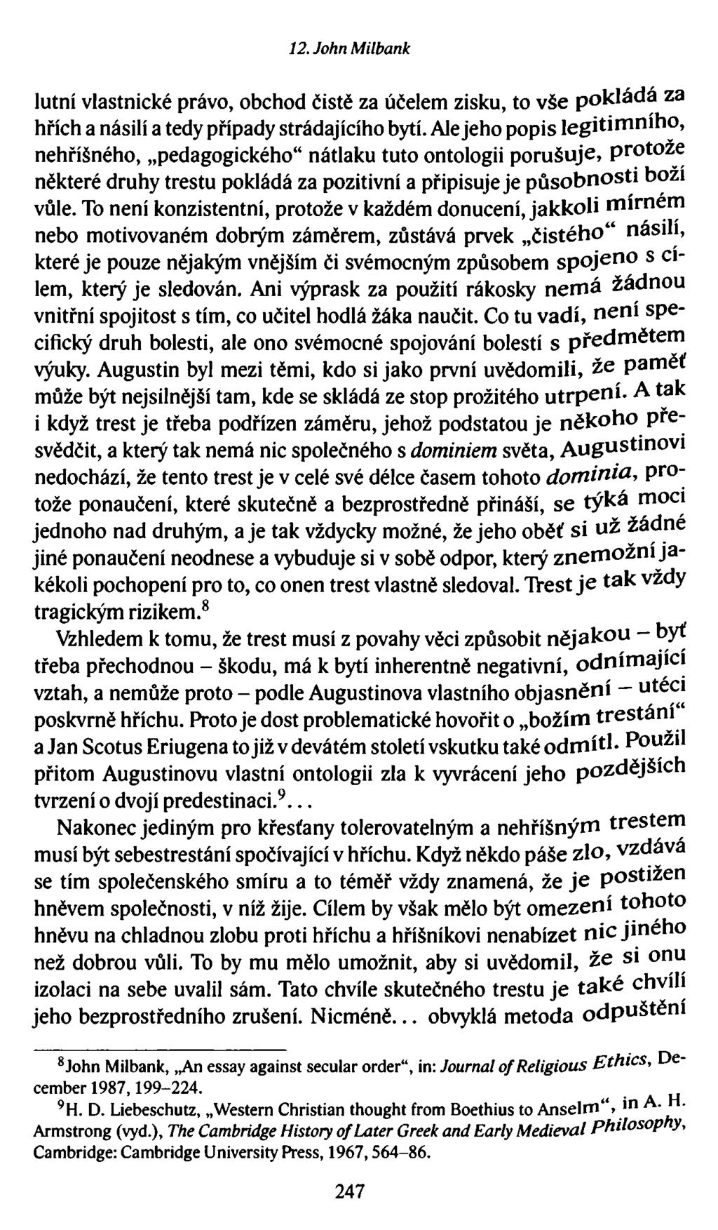 12. John Milbank lutní vlastnické právo, obchod čistě za účelem zisku, to vše pokládá za hřích a násilí a tedy případy strádajícího bytí.