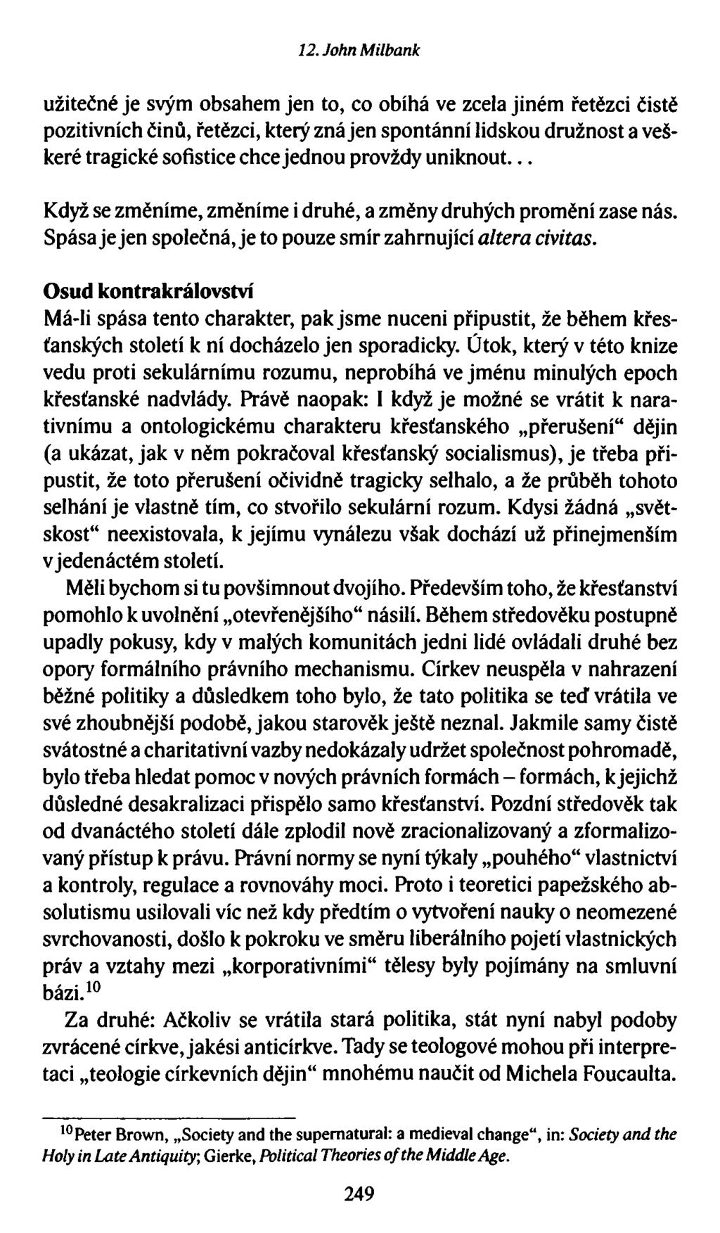 12. John Milbank užitečné je svým obsahem jen to, co obíhá ve zcela jiném řetězci čistě pozitivních činů, řetězci, který zná jen spontánní lidskou družnost a veškeré tragické sofistice chce jednou