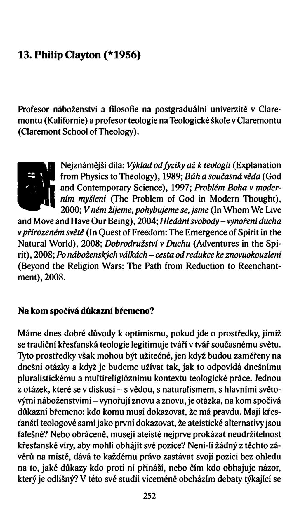 13. Philip Clayton (*1956) Profesor náboženství a filosofie na postgraduální univerzitě v Claremontu (Kalifornie) a profesor teologie na Teologické škole v Claremontu (Claremont School of Theology).