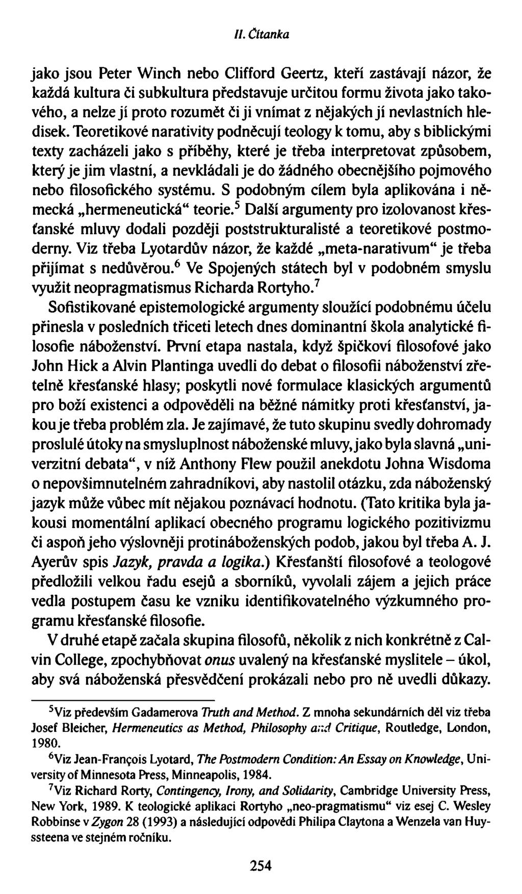 //. Čítanka jako jsou Peter Winch nebo Clifford Geertz, kteří zastávají názor, že každá kultura či subkultura představuje určitou formu života jako takového, a nelze jí proto rozumět čiji vnímat z