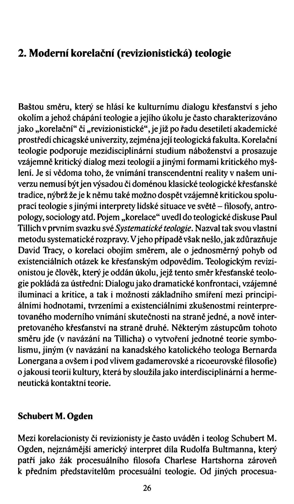 2. Moderní korelační (revizionistická) teologie Baštou směru, který se hlásí ke kulturnímu dialogu křesťanství s jeho okolím a jehož chápání teologie a jejího úkoluje často charakterizováno jako