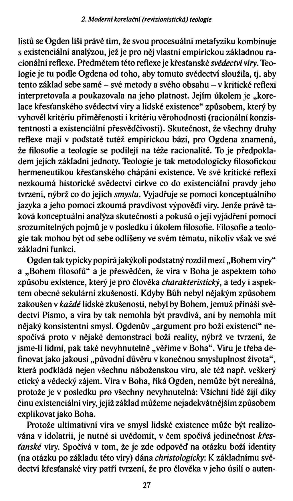 2. Moderní korelační (revizionistická) teologie listů se Ogden liší právě tím, že svou procesuální metafyziku kombinuje s existenciální analýzou, jež je pro něj vlastní empirickou základnou