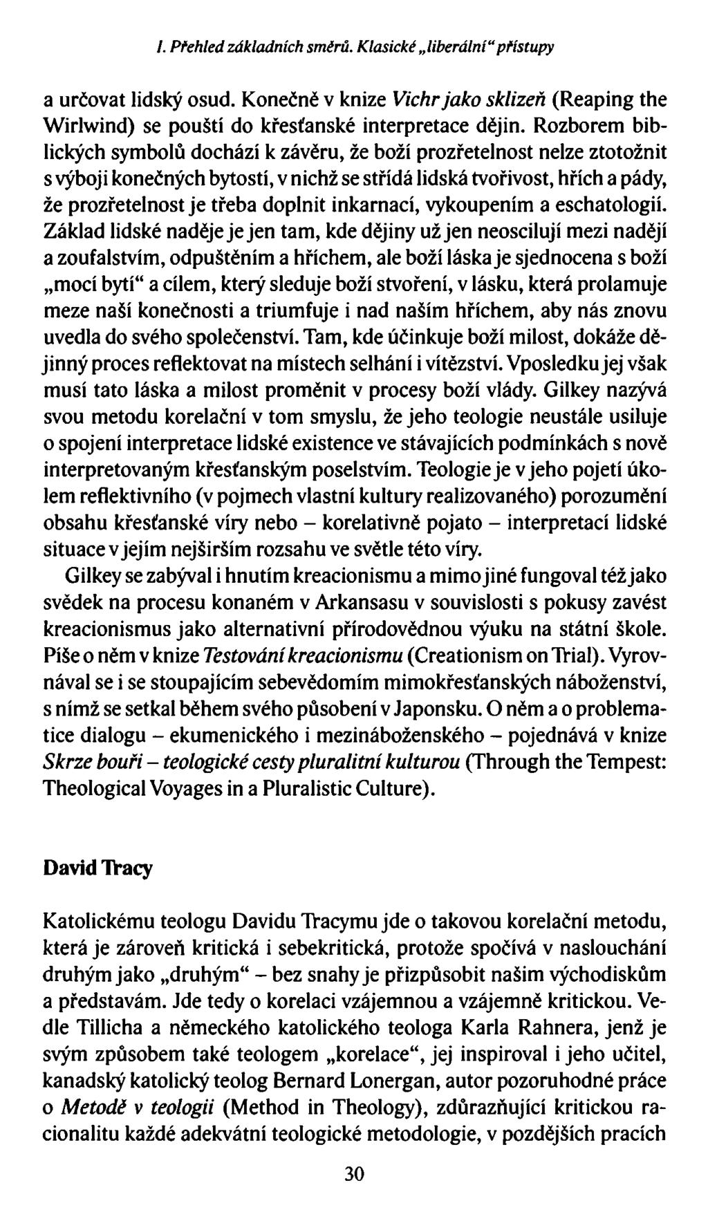 /. Přehled základních směrů. Klasické liberální přístupy a určovat lidský osud. Konečně v knize Vichr jako sklizeň (Reaping the Wirlwind) se pouští do křesťanské interpretace dějin.