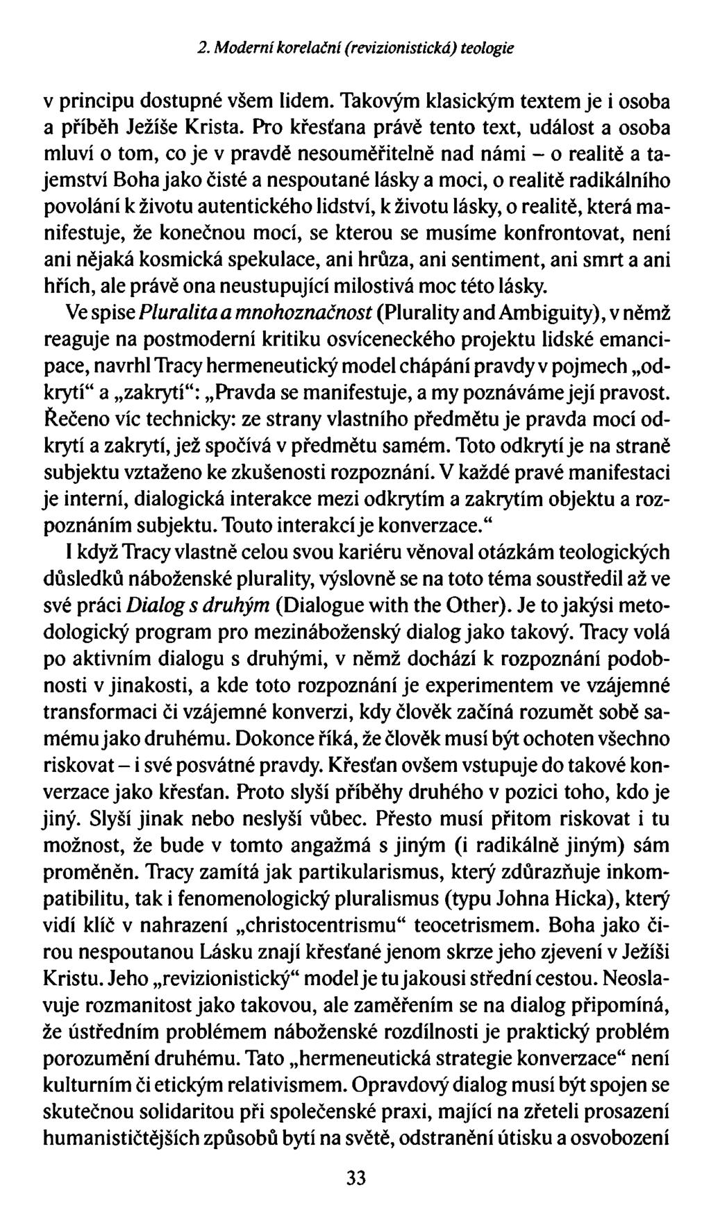 2. Moderní korelační (revizionistická) teologie v principu dostupné všem lidem. Takovým klasickým textem je i osoba a příběh Ježíše Krista.