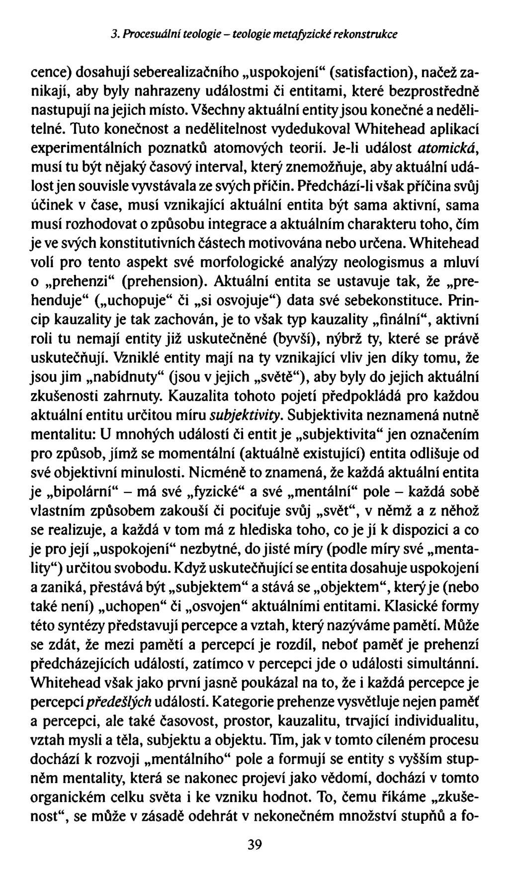 3. Procesuální teologie - teologie metafyzické rekonstrukce cence) dosahují seberealizačního uspokojení (satisfaction), načež zanikají, aby byly nahrazeny událostmi či entitami, které bezprostředně