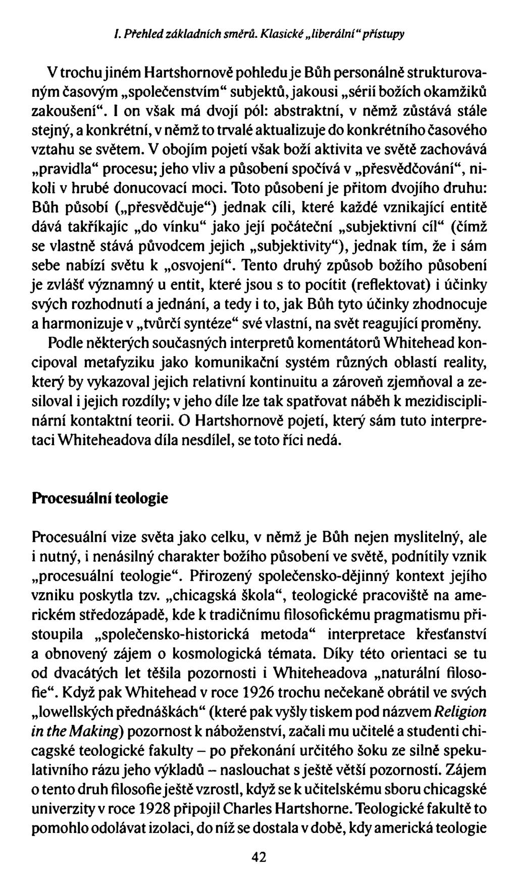 /. Přehled základních směrů. Klasické liberální přístupy V trochu jiném Hartshornově pohledu je Bůh personálně strukturovaným časovým společenstvím subjektů, jakousi sérií božích okamžiků zakoušení.