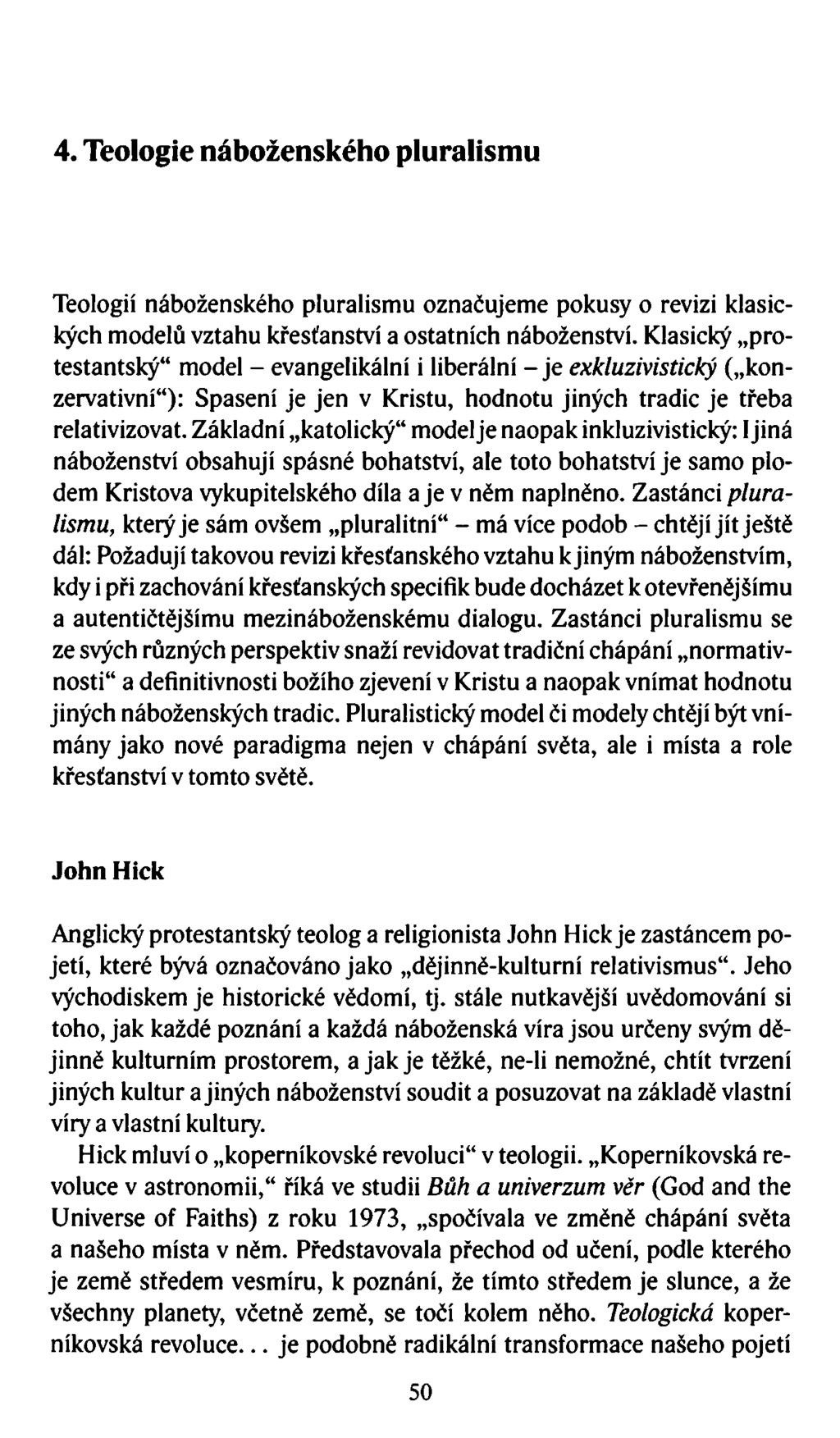 4. Teologie náboženského pluralismu Teologií náboženského pluralismu označujeme pokusy o revizi klasických modelů vztahu křesťanství a ostatních náboženství.