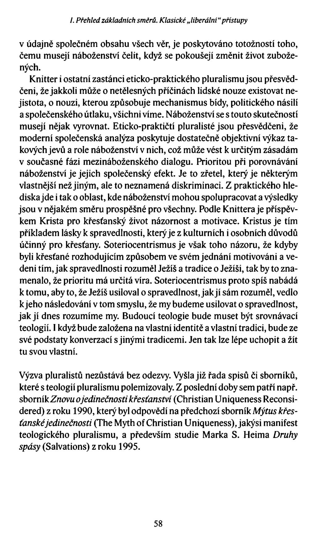 /. Přehled základních směrů. Klasické liberální přístupy v údajně společném obsahu všech věr, je poskytováno totožností toho, čemu musejí náboženství čelit, když se pokoušejí změnit život zubožených.