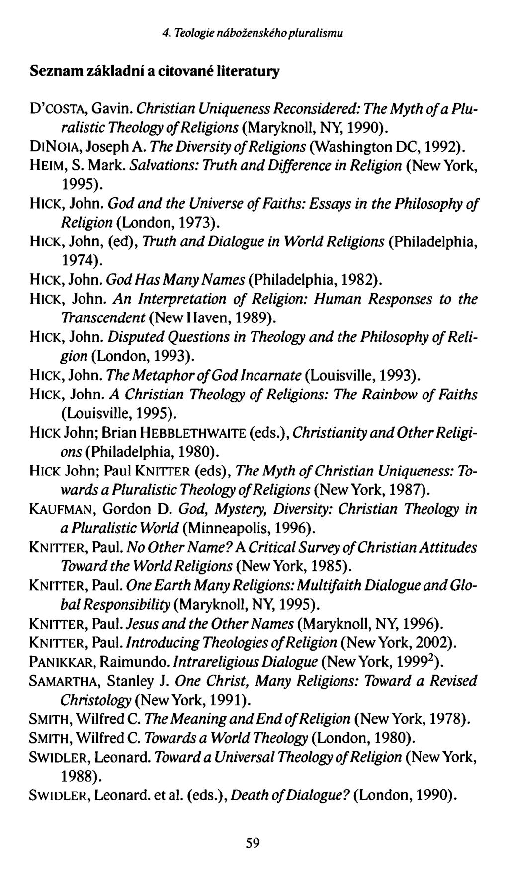 4. Teologie náboženského pluralismu Seznam základní a citované literatury D costa, Gavin. Christian Uniqueness Reconsidered: The Myth of a Pluralistic Theology of Religions (Maryknoll, NY, 1990).