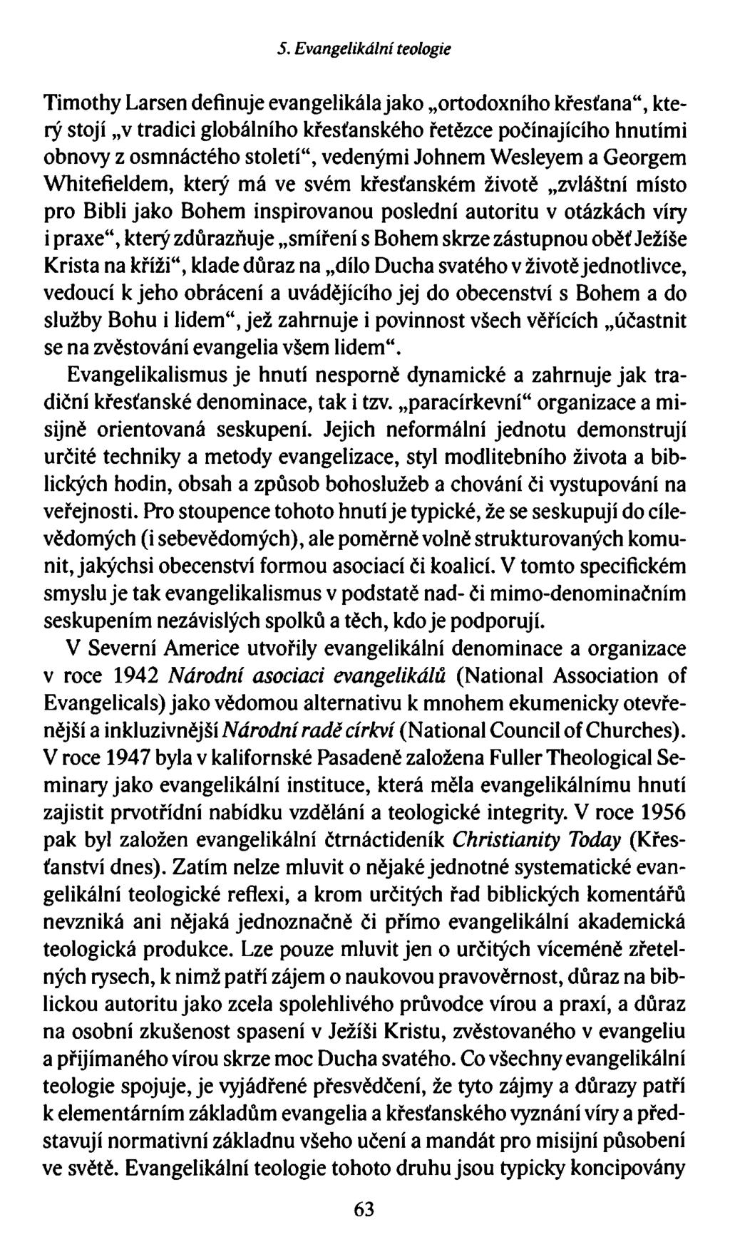 5. Evangelikální teologie Timothy Larsen definuje evangelikála jako ortodoxního křesťana, který stojí v tradici globálního křesťanského řetězce počínajícího hnutími obnovy z osmnáctého století,