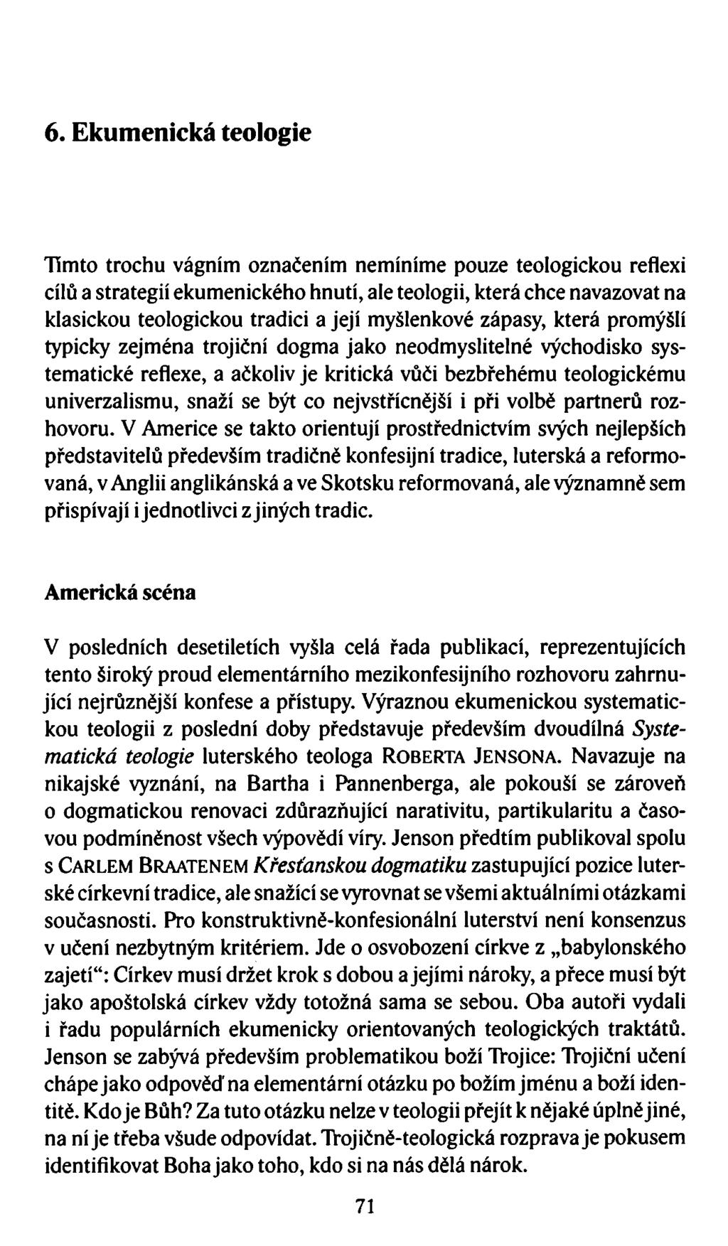 6. Ekumenická teologie Tímto trochu vágním označením nemíníme pouze teologickou reflexi cílů a strategií ekumenického hnutí, ale teologii, která chce navazovat na klasickou teologickou tradici a její