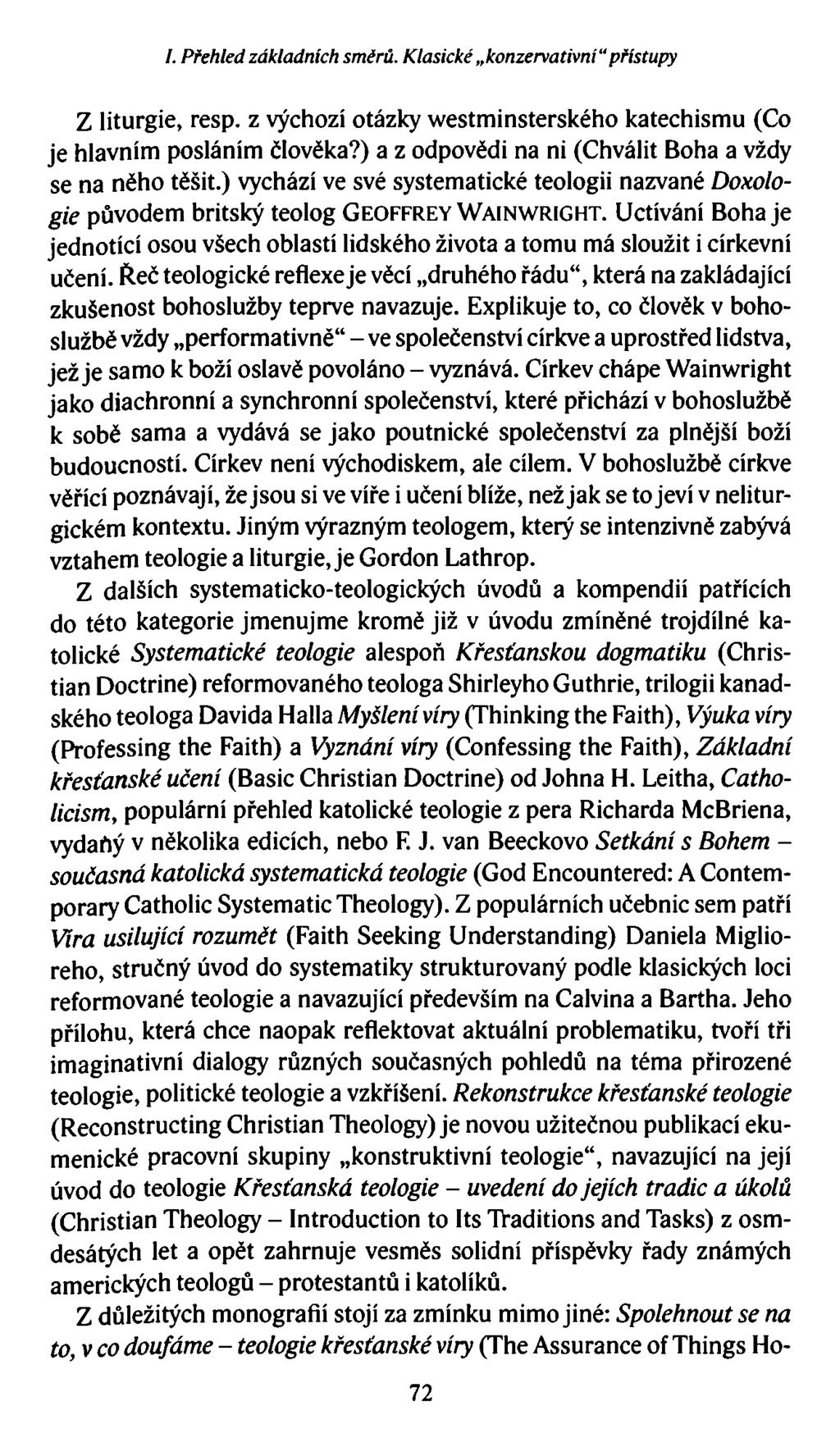 I. Přehled základních směrů. Klasické konzervativní přístupy Z liturgie, resp. z výchozí otázky westminsterského katechismu (Co je hlavním posláním člověka?