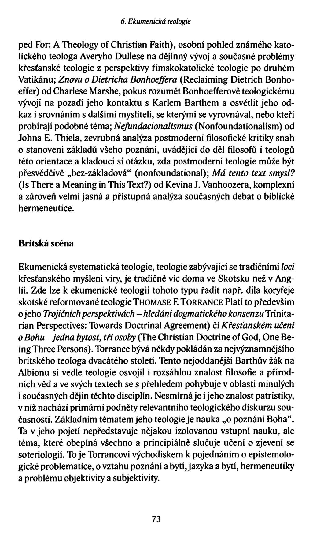 6. Ekumenická teologie ped For: A Theology of Christian Faith), osobní pohled známého katolického teologa Averyho Dullese na dějinný vývoj a současné problémy křesťanské teologie z perspektivy