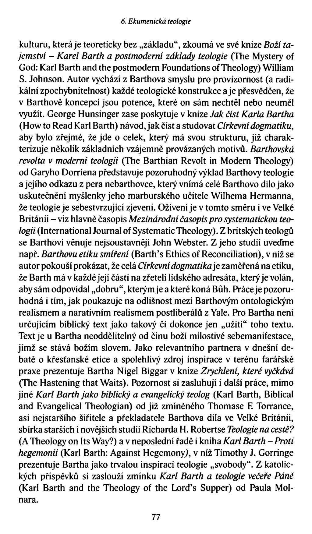 6. Ekumenická teologie kulturu, která je teoreticky bez, základu zkoumá ve své knize Boží tajemství - Karel Barth a postmoderní základy teologie (The Mystery of God: Karl Barth and the postmodern
