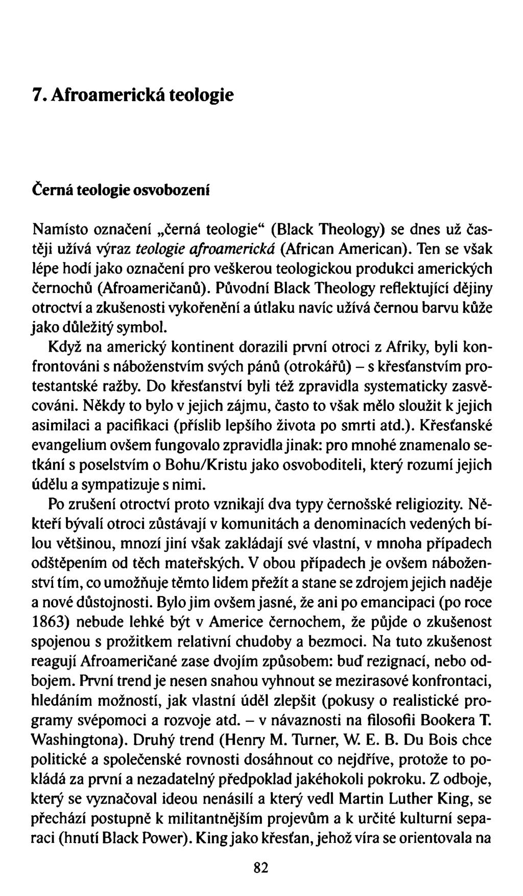 7. Afroamerická teologie Černá teologie osvobození Namísto označení černá teologie (Black Theology) se dnes už častěji užívá výraz teologie afroamerická (Afričan American).