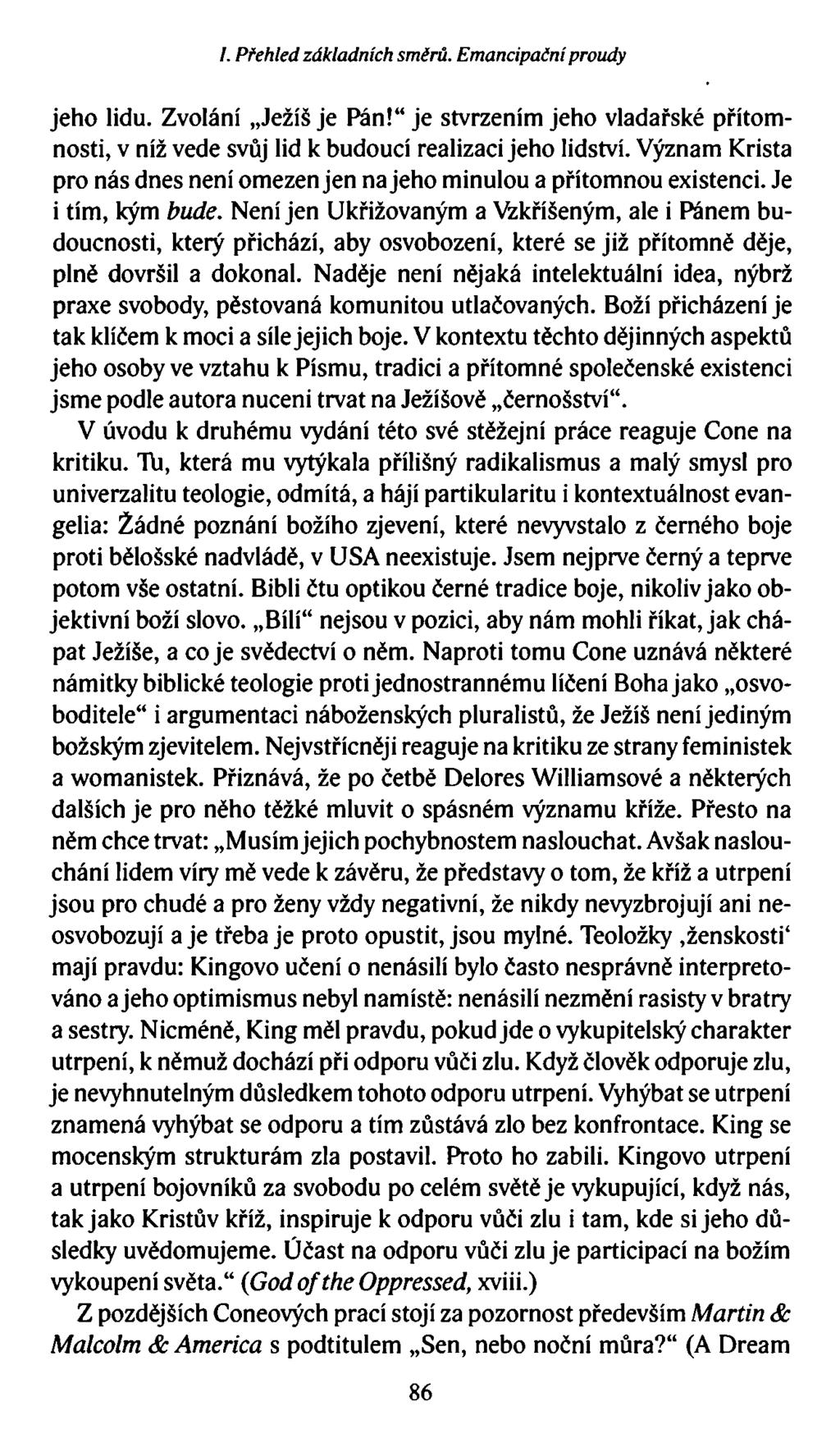 I. Přehled základních směrů. Emancipačníproudy jeho lidu. Zvolání Ježíš je Pán! je stvrzením jeho vladařské přítomnosti, v níž vede svůj lid k budoucí realizaci jeho lidství.