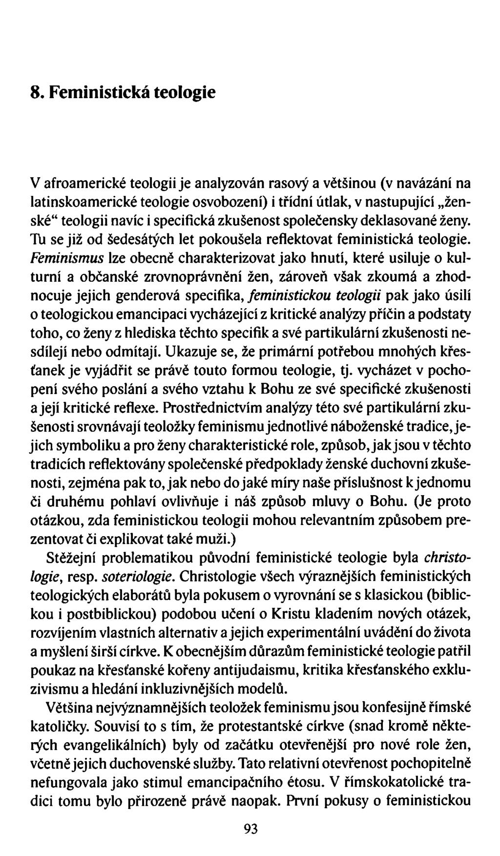 8. Feministická teologie V afroamerické teologii je analyzován rasový a většinou (v navázání na latinskoamerické teologie osvobození) i třídní útlak, v nastupující ženské teologii navíc i specifická