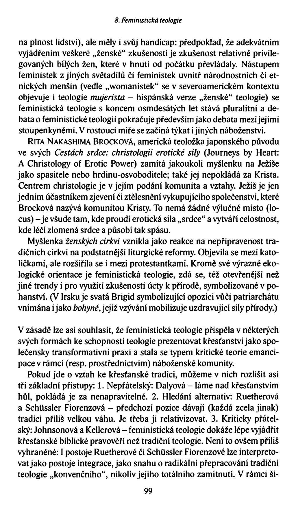 8. Feministická teologie na plnost lidství), ale měly i svůj handicap: předpoklad, že adekvátním vyjádřením veškeré ženské zkušenosti je zkušenost relativně privilegovaných bílých žen, které v hnutí