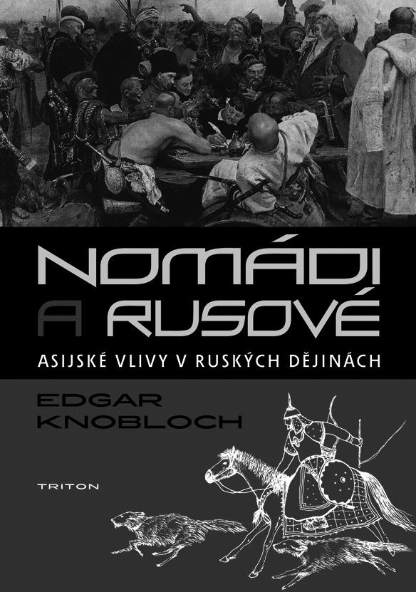 NOMÁDI A RUSOVÉ Edgar Knobloch Dějiny Ruska se tradičně považovaly za součást dějin Evropy a interpretovaly se převážně na základě evropských pramenů. Této metody se držel například i T. G.