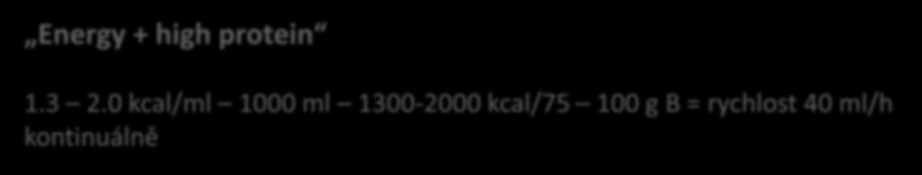 Platí nejen pro PN..! Standard 1 kcal/ml 1000 ml 1000 kcal/40 g B = rychlost 40 ml/h kontinuálně Energy 1.