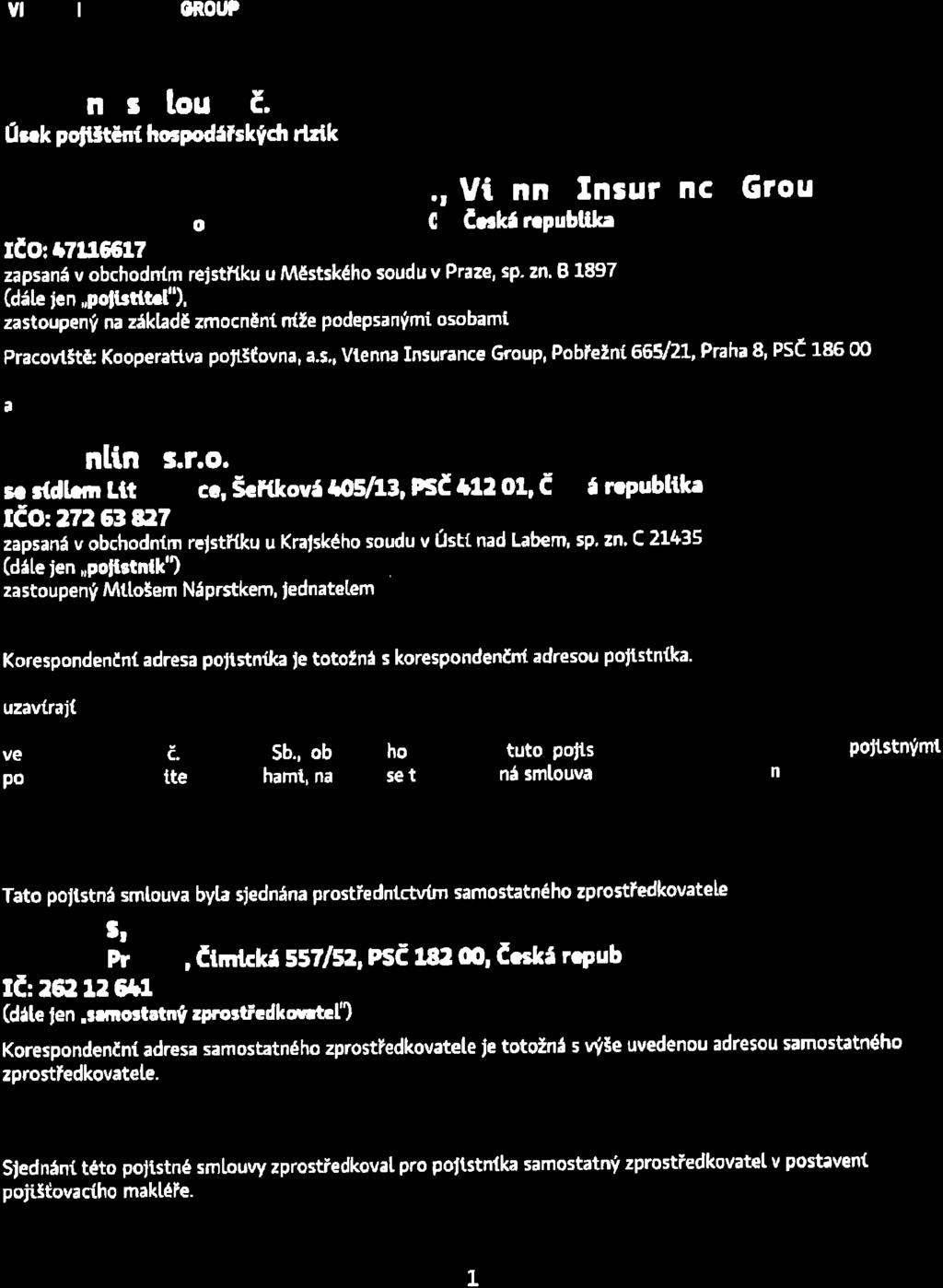 E /\ dð Kooperativ-a YlEtaľ ll l}lsrn^race 0R0lJ? _t{ľ lĺ ł {L í ' a arĺ uour'l Poiistná rmlouya č. TftĽĽL2o2123 ú rlk poĺ š těĺ rí holpodářskýdr ńzik Kooperrttľ a poliš tovtl.'._..t.t Vtrnne lnsurlnco Group rr í dlrm Praha E, poĺľ cł ĺ seýrr' psť me ĺ o, Crrká rrpubtlł r tńoĺ,ĺ ĺ lestl zapsanáv obchodĺ í m rejstřtku u Městské ho souduv Pľ aze, sp- zn.