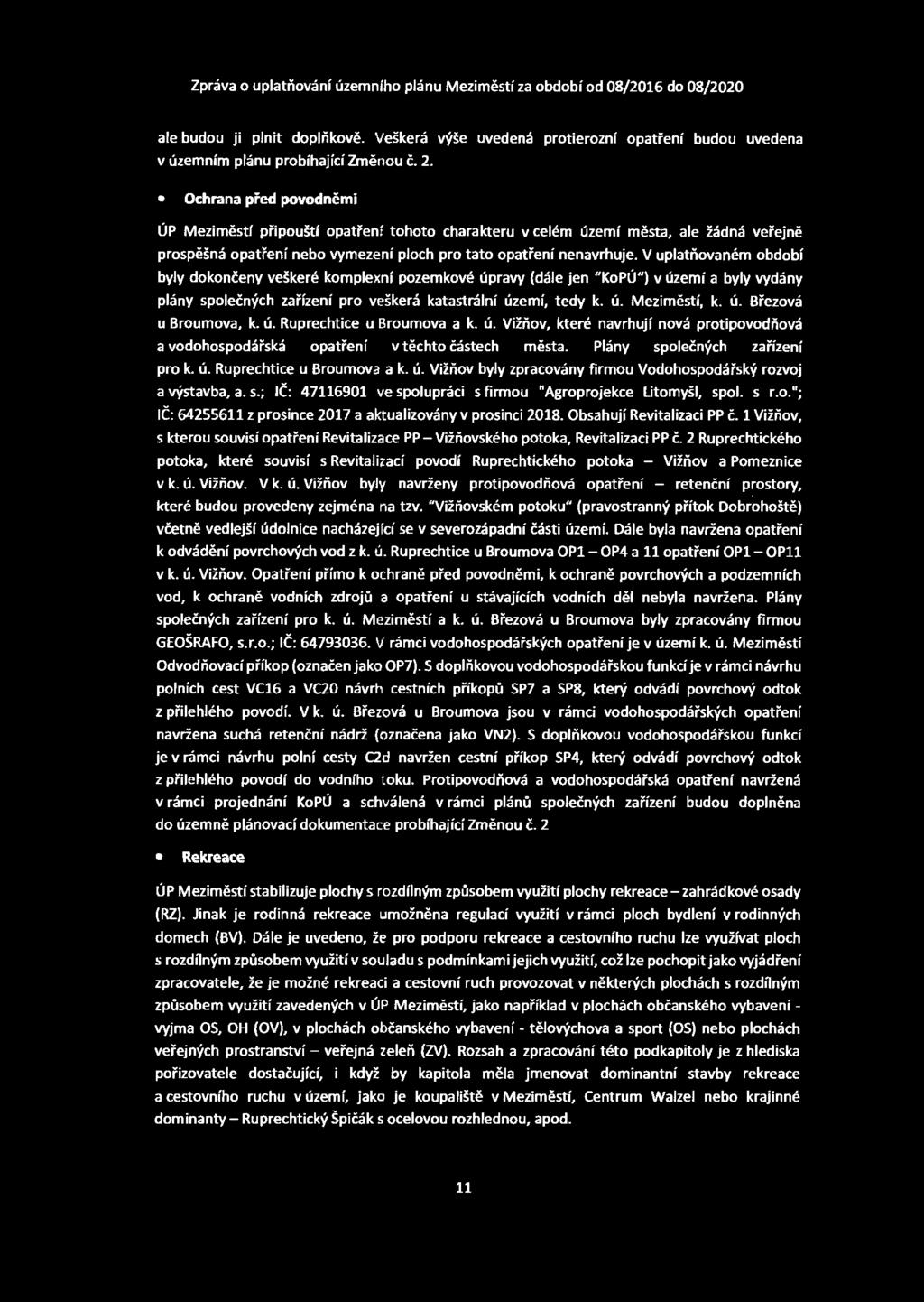 V uplatňovaném období byly dokončeny veškeré komplexní pozemkové úpravy (dále jen "KoPÚ") v území a byly vydány plány společných zařízení pro veškerá katastrální území, tedy k. ú. Meziměstí, k. ú. Březová u Broumova, k.