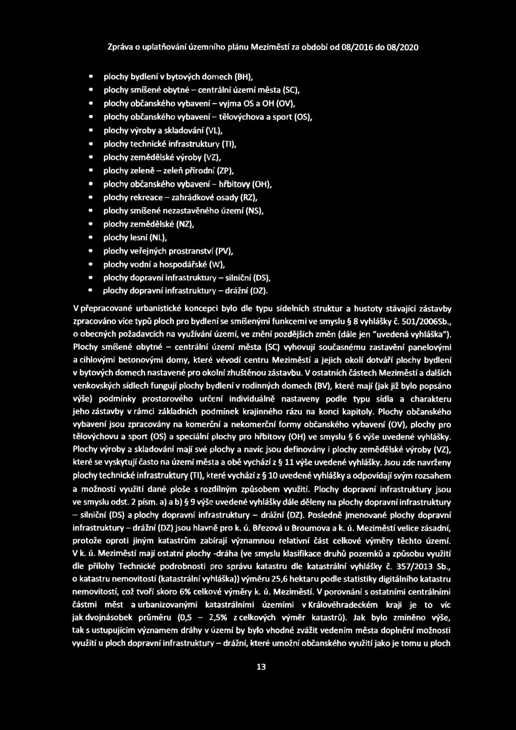 plochy bydlení v bytových domech (BH), plochy smíšené obytné - centrální území města (SC), plochy občanského vybavení p vyjma OS a OH (OV), plochy občanského vybavení - tělovýchova a sport (OS),
