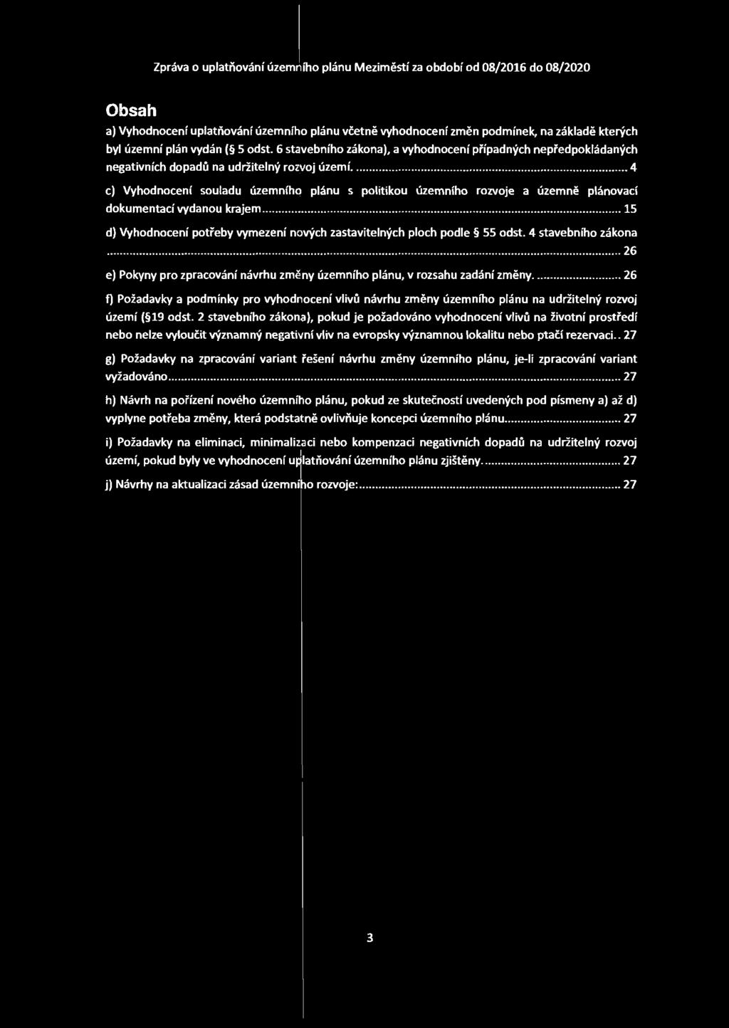 ..4 c) Vyhodnocení souladu územního plánu s politikou územního rozvoje a územně plánovací dokumentací vydanou krajem...j...15 d) Vyhodnocení potřeby vymezení nových zastavitelných ploch podle 55 odst.