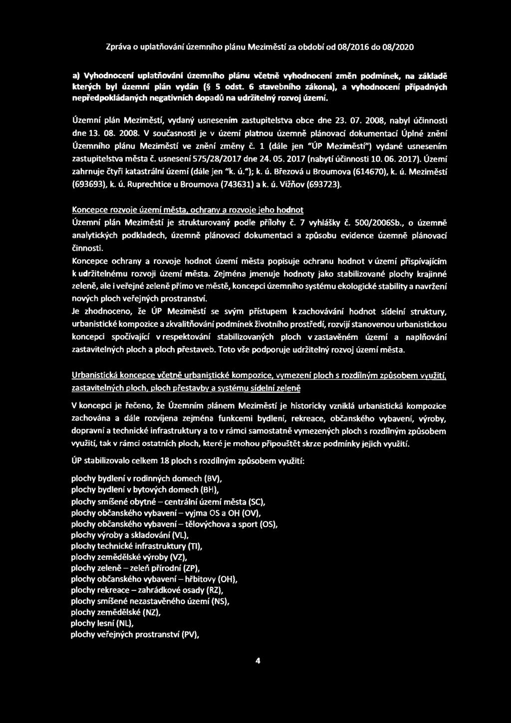 a) Vyhodnocení uplatňování územního plánu včetně vyhodnocení změn podmínek, na základě kterých byl územní plán vydán ( 5 odst.